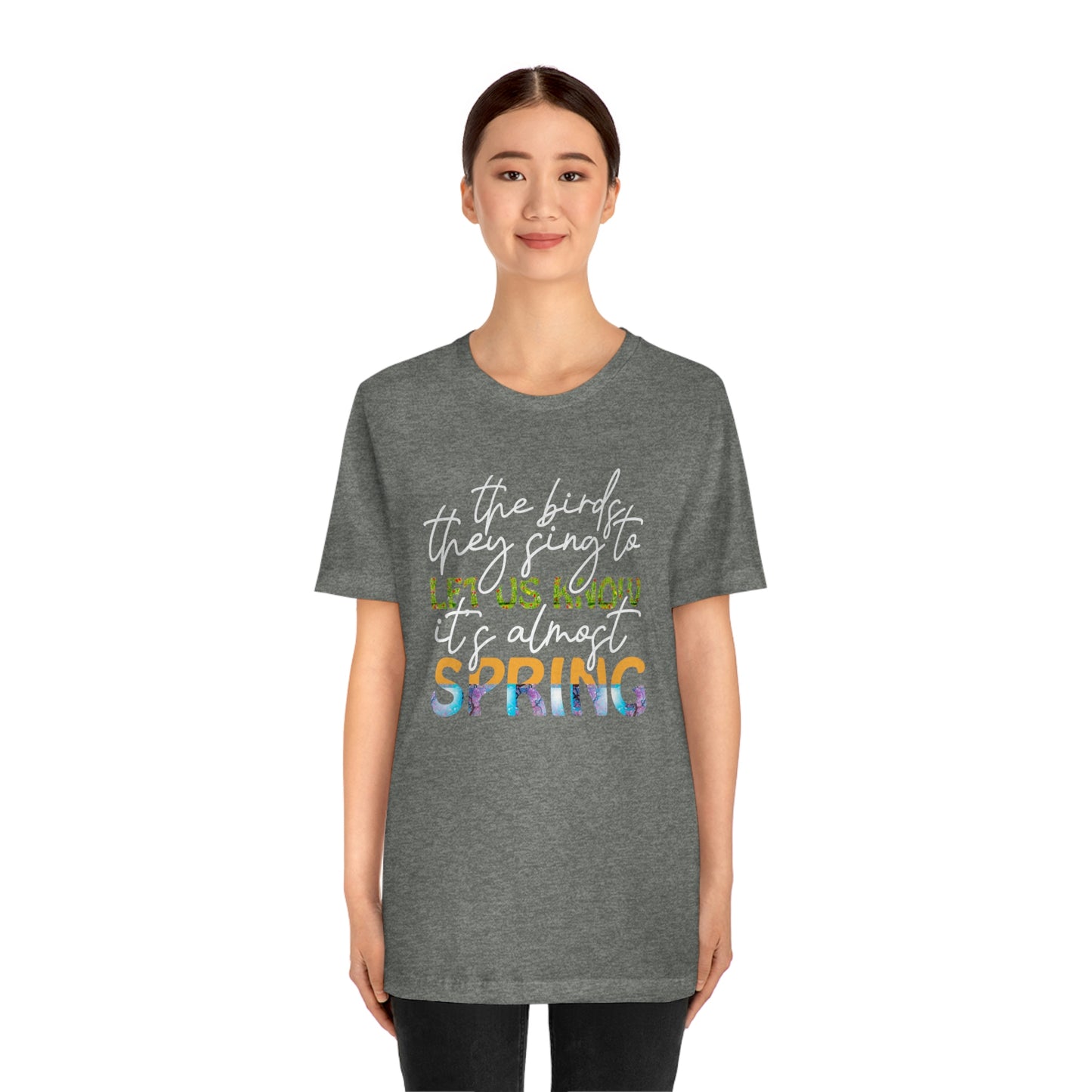 The Birds They Sing to Let Us Know It's Almost Spring Unisex Jersey Short Sleeve Tee