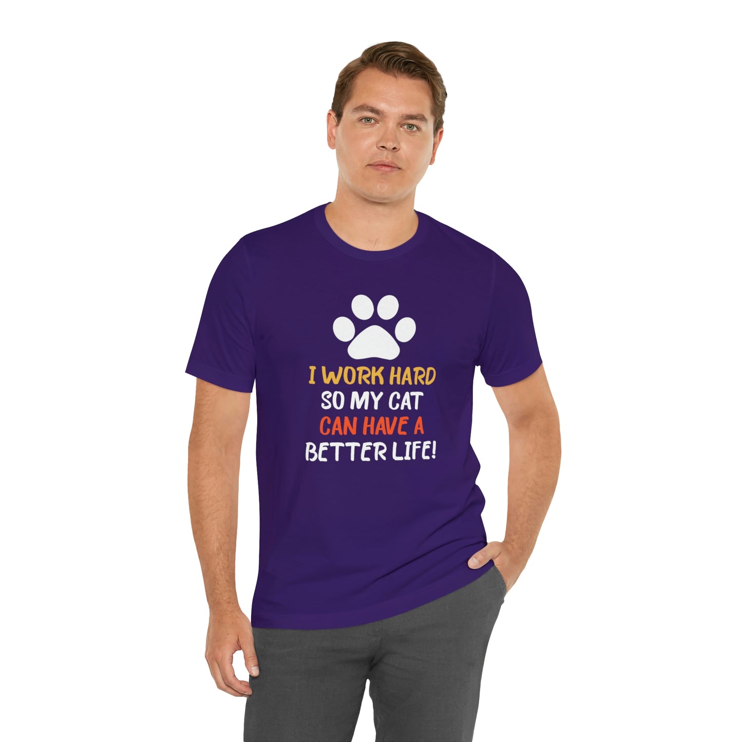 I Work Hard So My Cat Can Have a Better Life Short Sleeve T-shirt