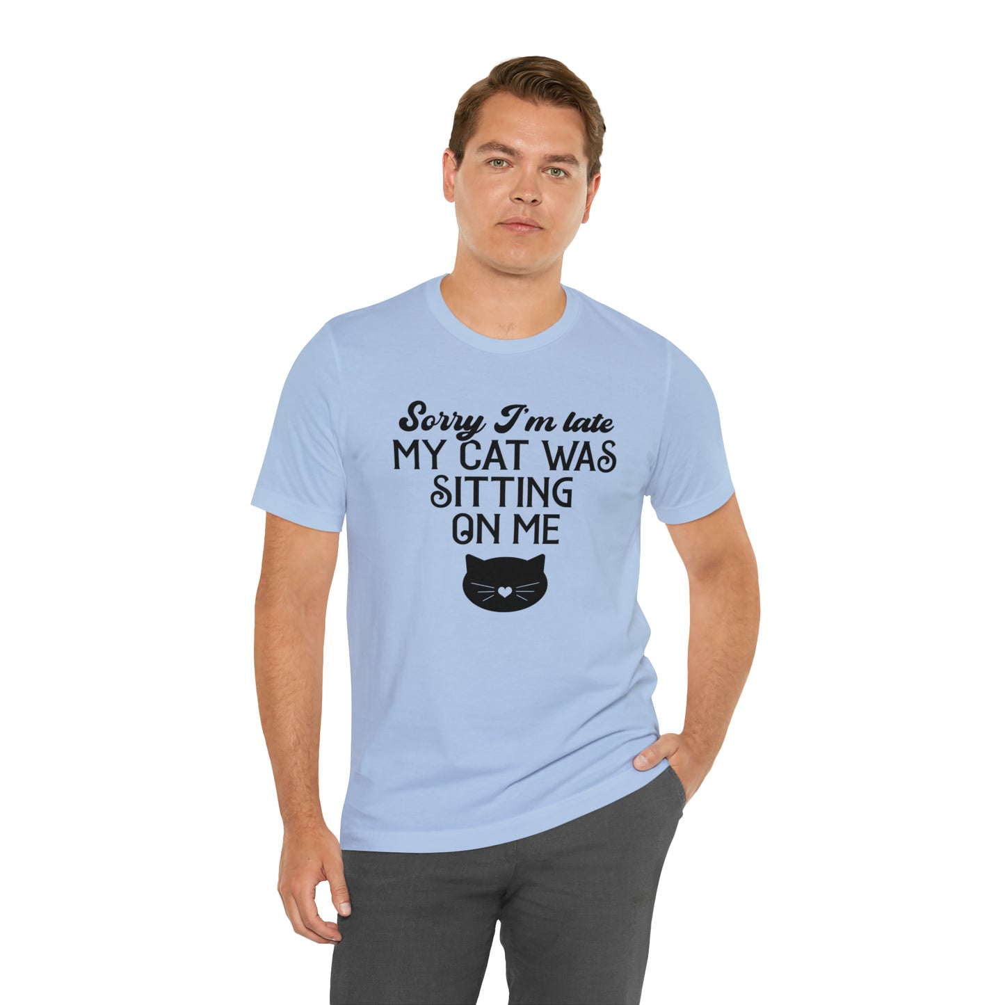 Sorry I'm Late My Cat Was Sitting On Me Short Sleeve T-shirt
