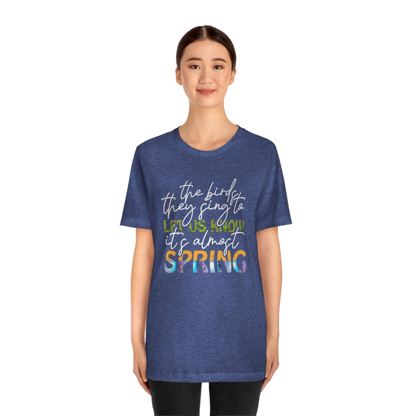 The Birds They Sing to Let Us Know It's Almost Spring Unisex Jersey Short Sleeve Tee