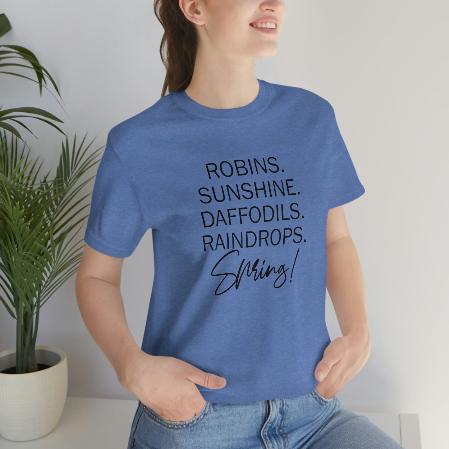 Robins. Sunshine. Daffodils. Raindrops. Spring! Unisex Jersey Short Sleeve Tee