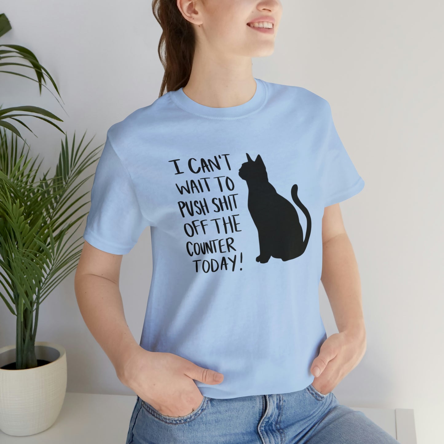 I Can't Wait to Push Shit Off the Counter Today Cat Short Sleeve T-shirt