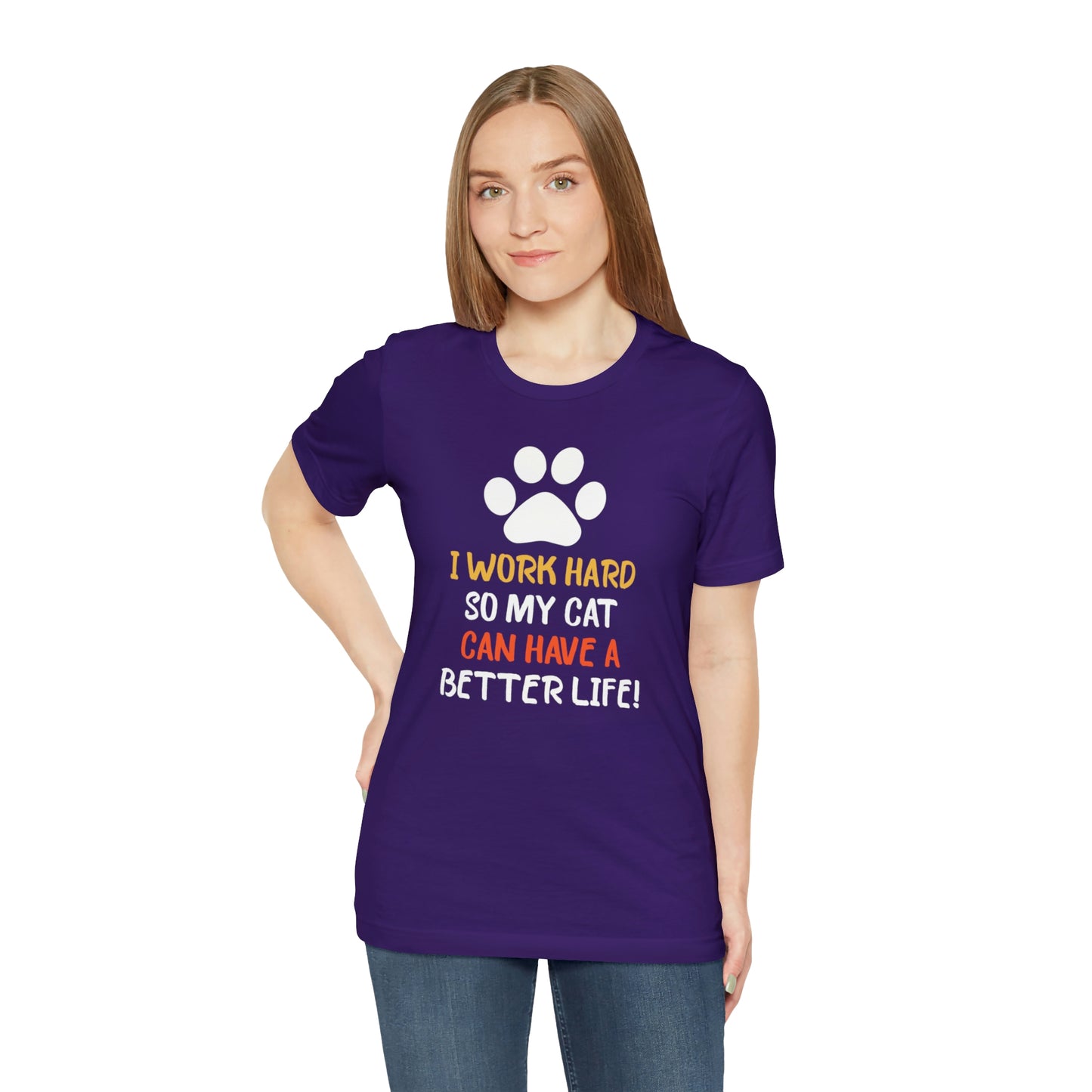 I Work Hard So My Cat Can Have a Better Life Short Sleeve T-shirt