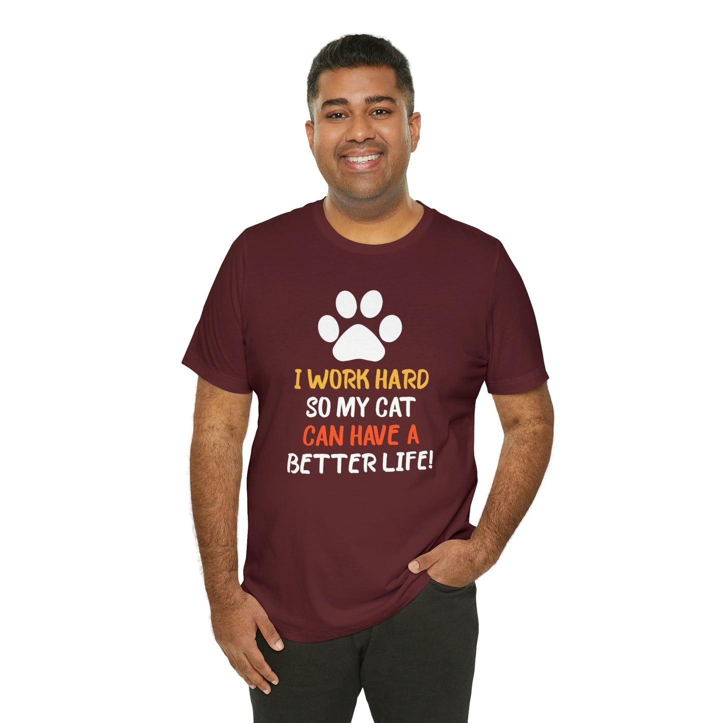 I Work Hard So My Cat Can Have a Better Life Short Sleeve T-shirt