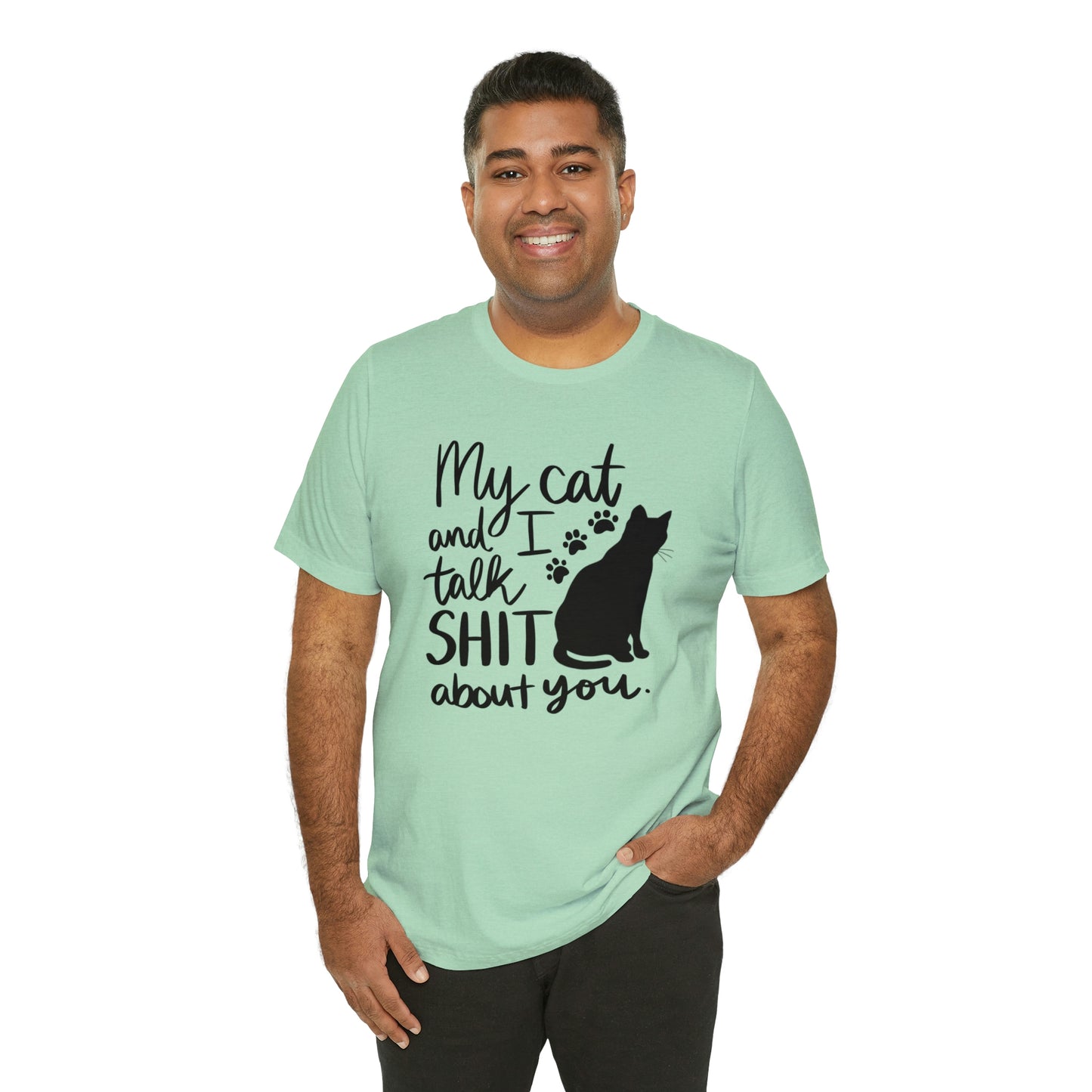 My Cat and I Talk Shit About You Short Sleeve T-shirt