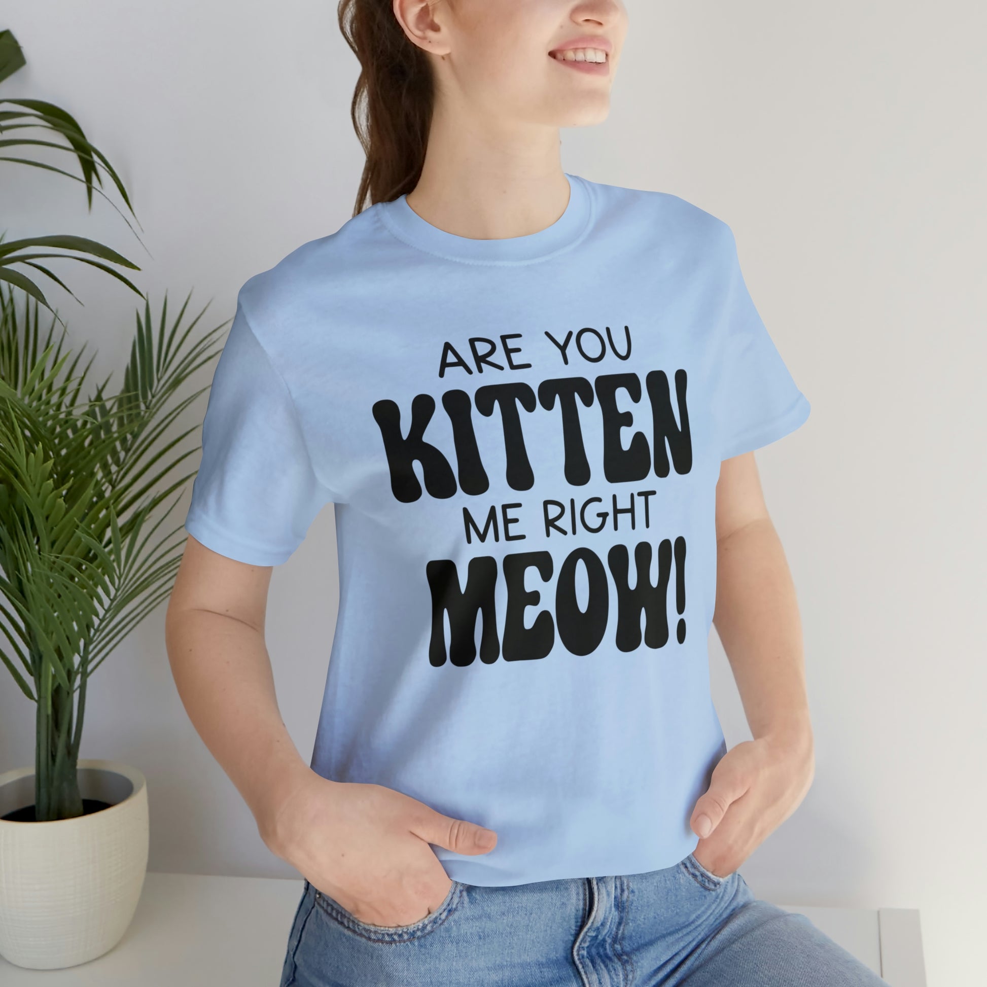 Are You Kitten Me Right Meow Short Sleeve T-shirt
