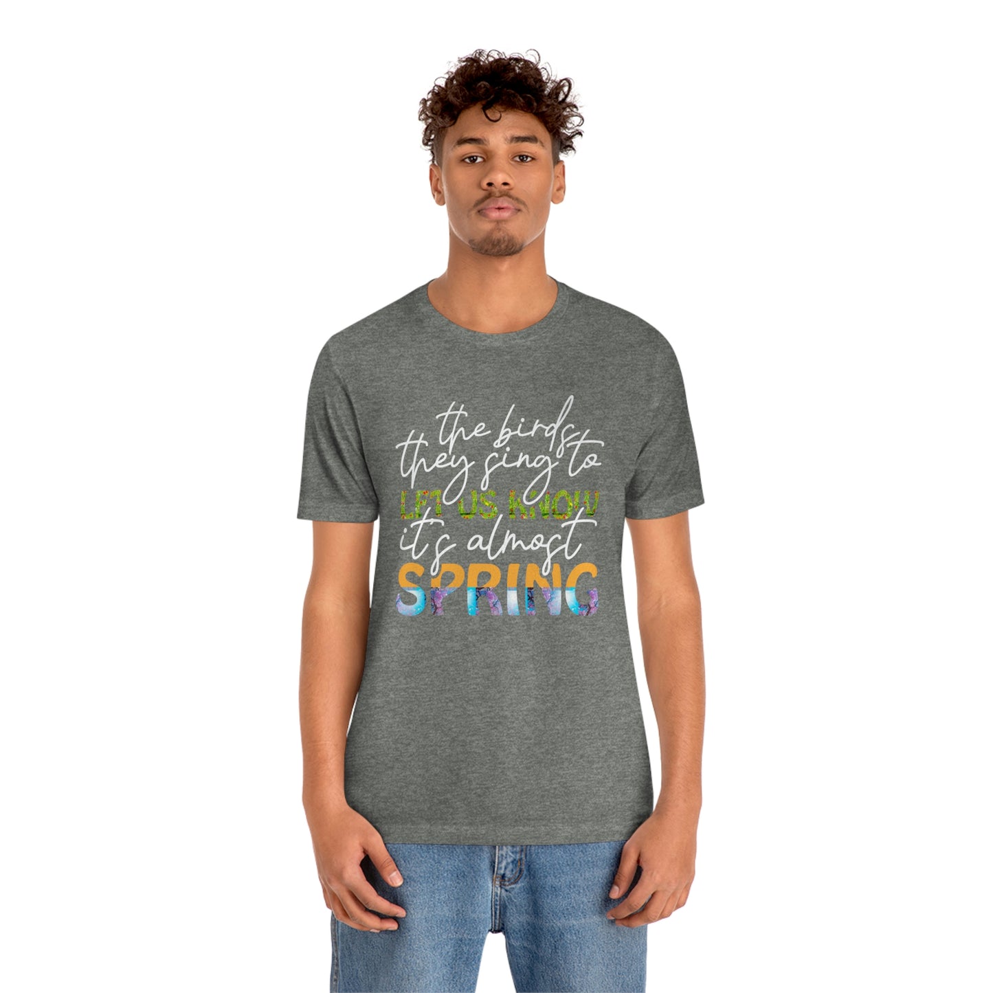 The Birds They Sing to Let Us Know It's Almost Spring Unisex Jersey Short Sleeve Tee