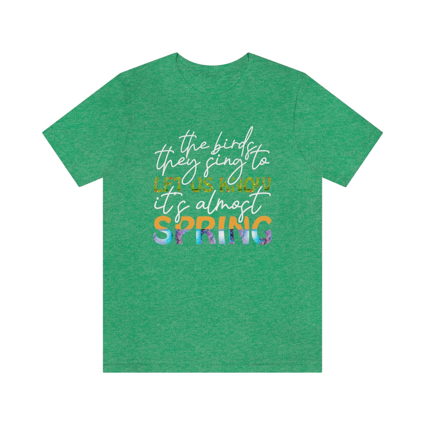 The Birds They Sing to Let Us Know It's Almost Spring Unisex Jersey Short Sleeve Tee