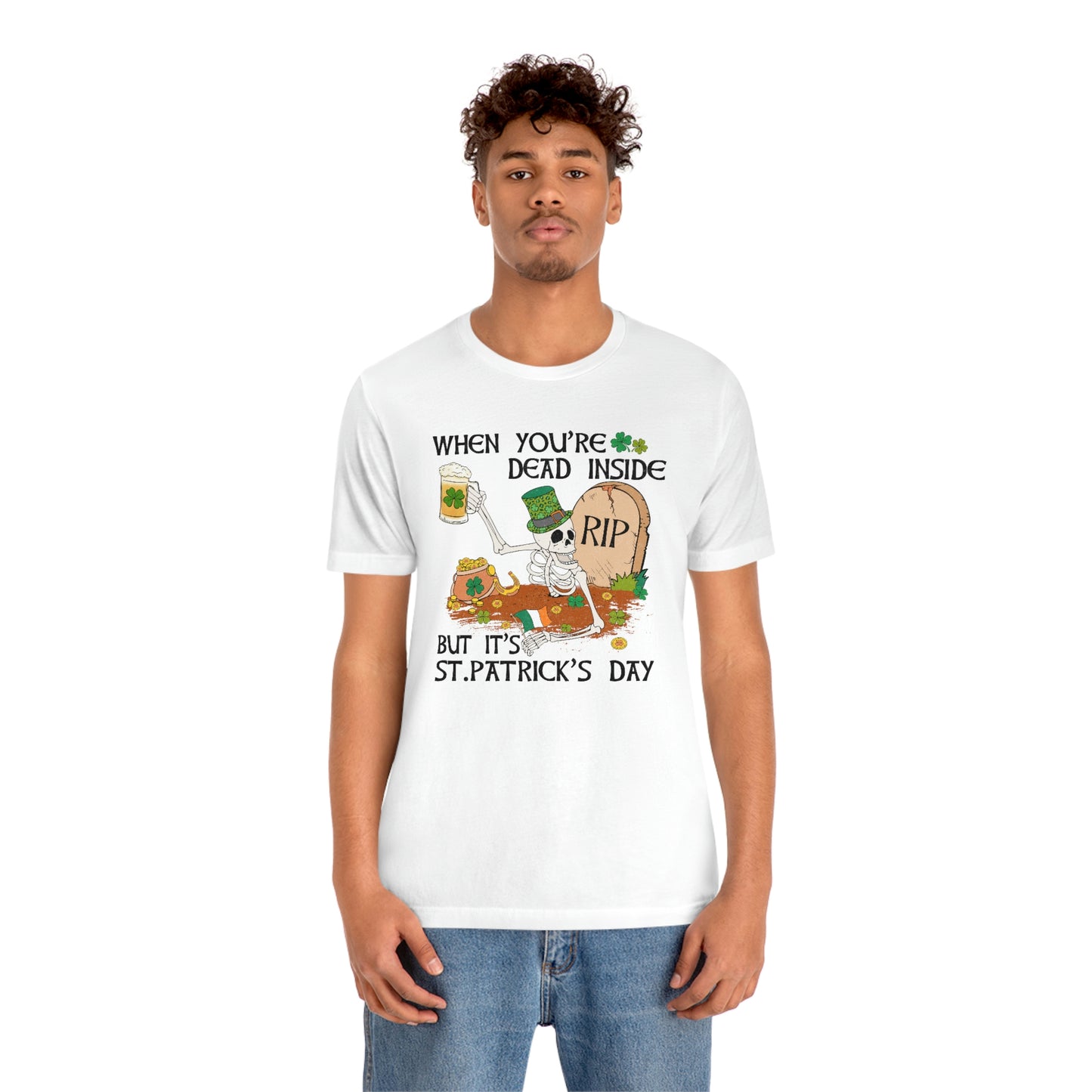 When You're Dead Inside But It's St. Patrick's Day Unisex Jersey Short Sleeve Tee