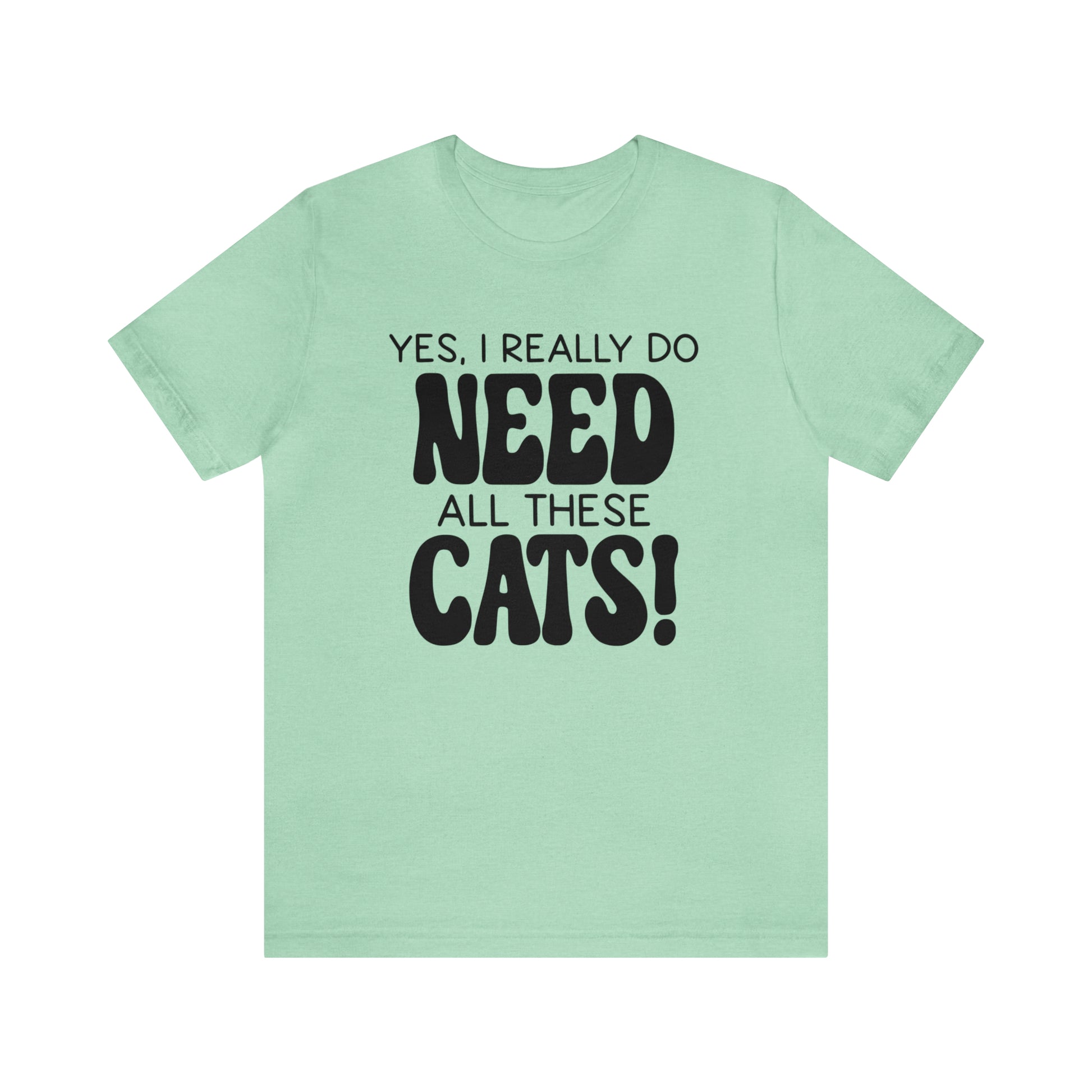 Yes I Really Do Need All These Cats Short Sleeve T-shirt