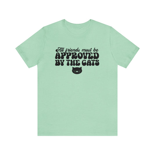 All Friends Must be Approved by the Cats Short Sleeve T-shirt