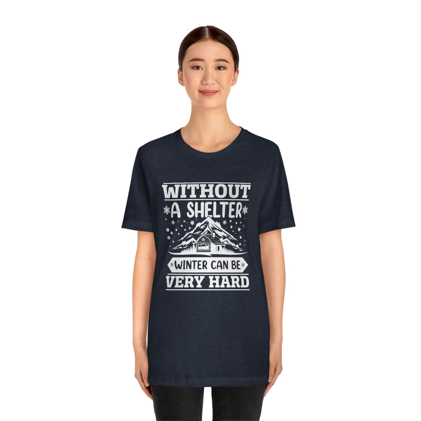 Without a Shelter Winter Can Be Very Hard  Print Unisex Jersey Short Sleeve Tee