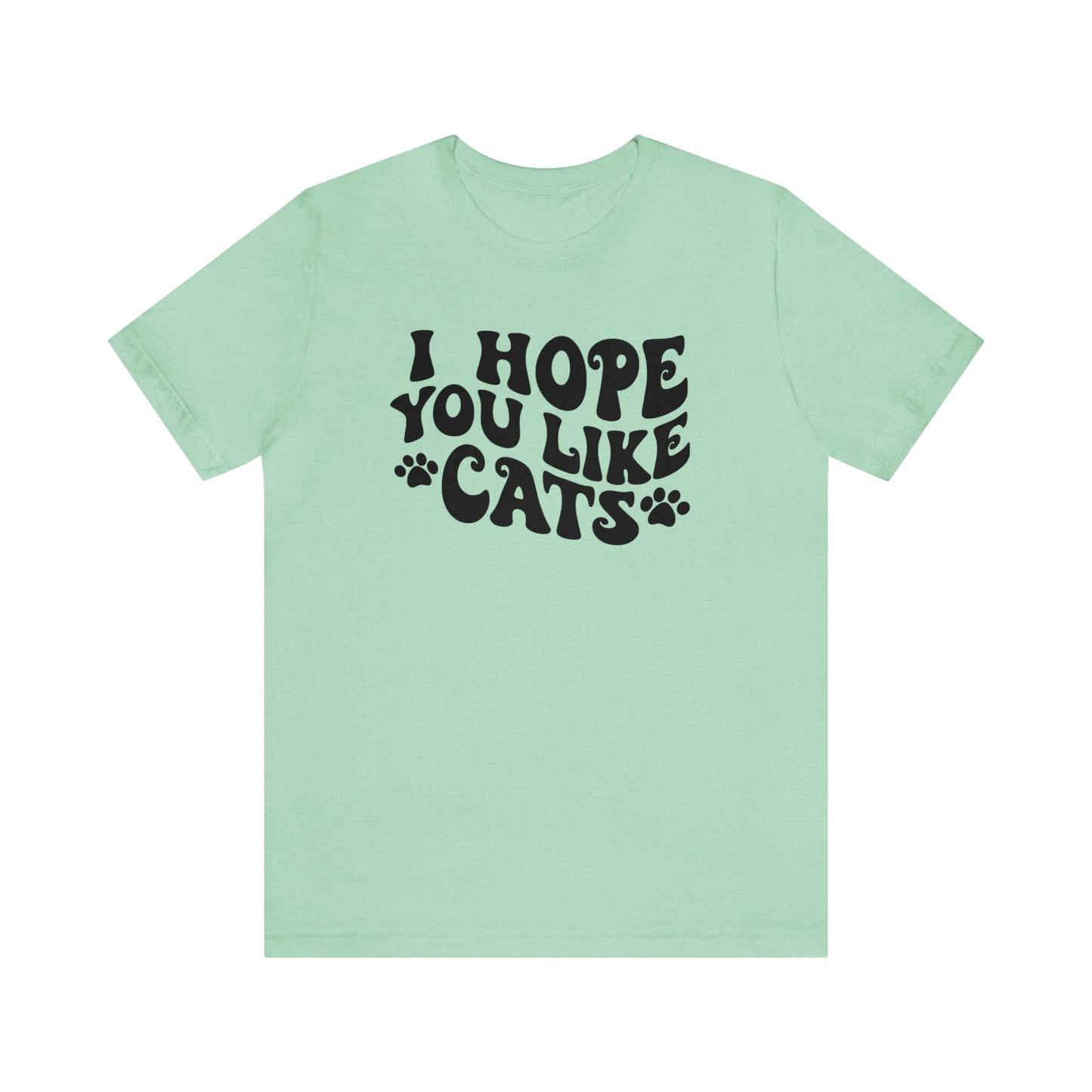 I Hope You Like Cats Short Sleeve T-shirt