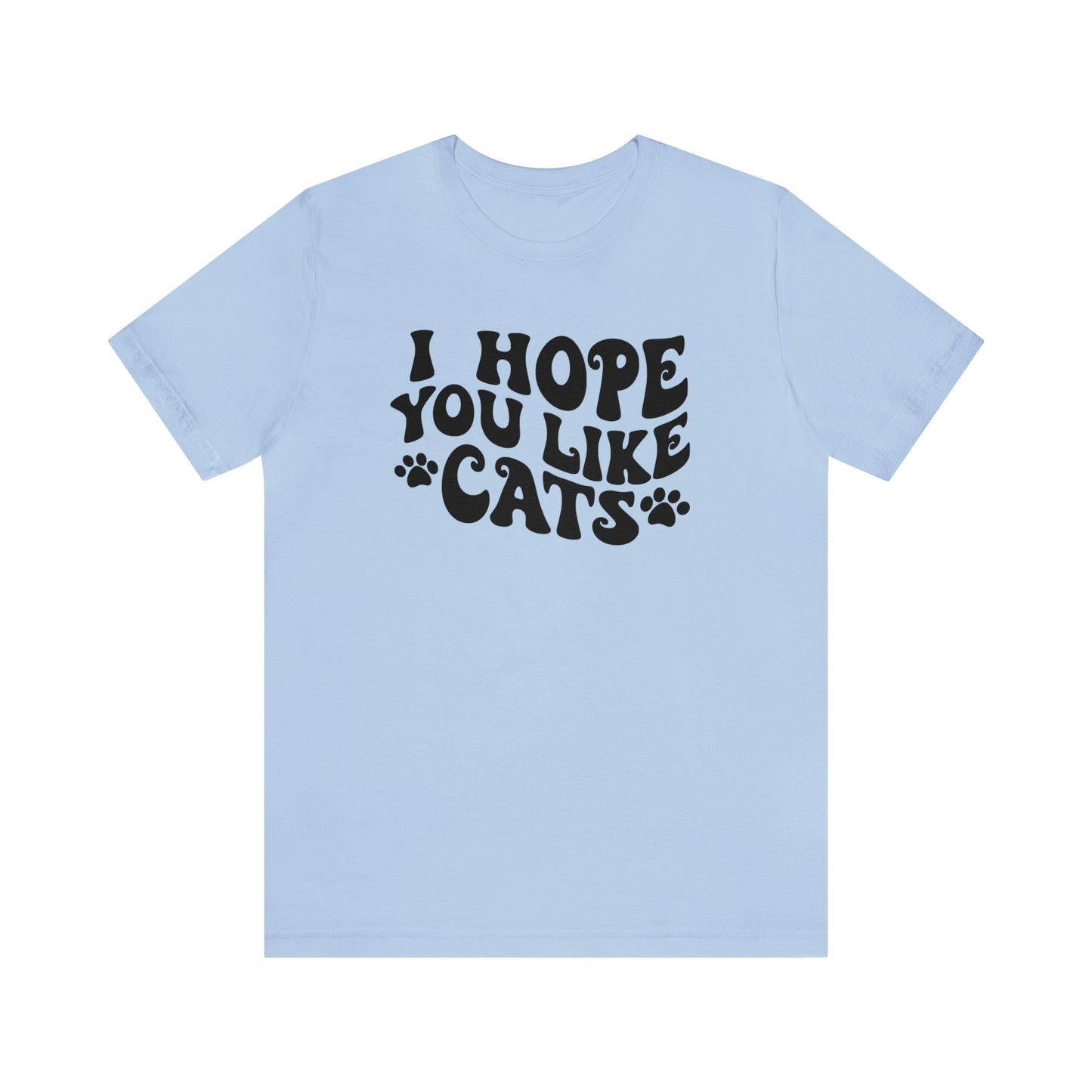 I Hope You Like Cats Short Sleeve T-shirt