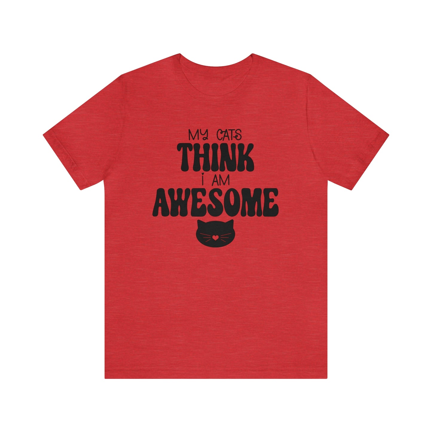 My Cats Think I Am Awesome Nice Short Sleeve T-shirt