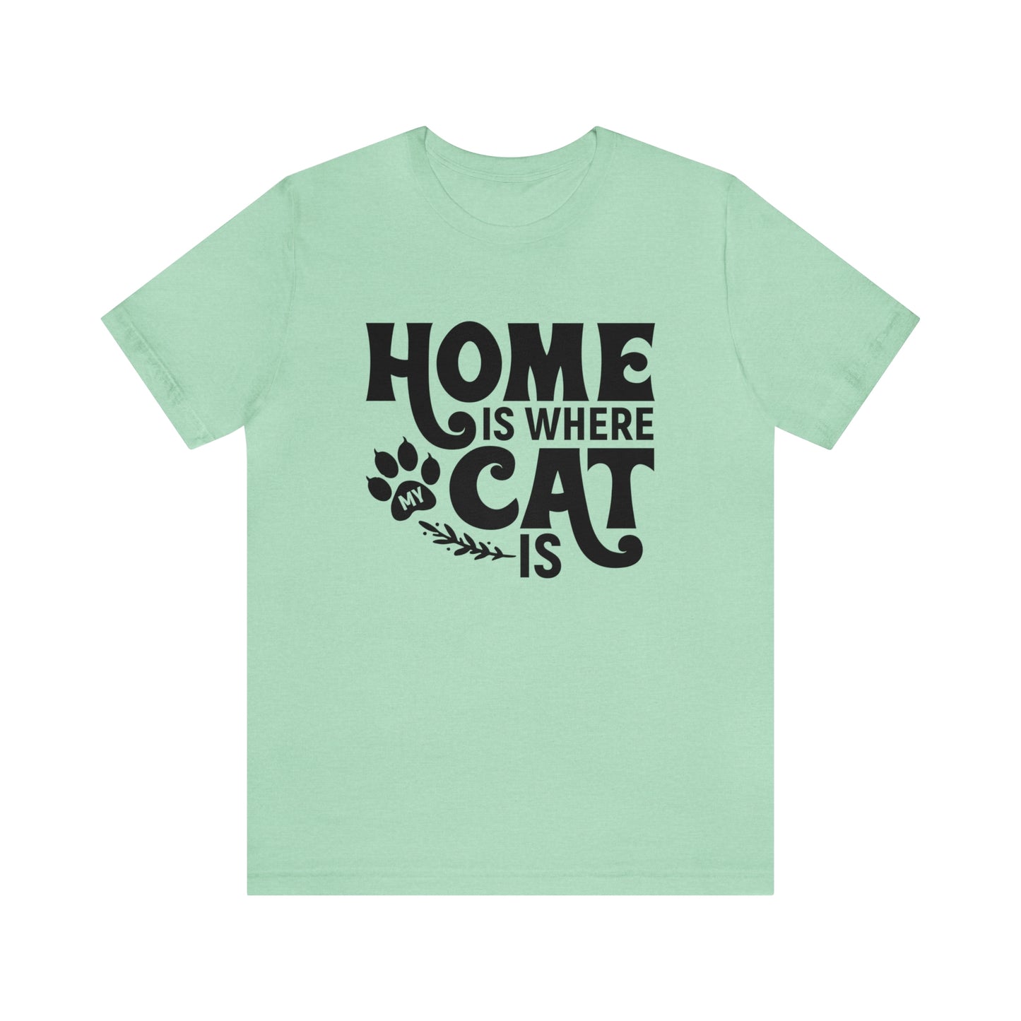 Home is Where My Cat Is Short Sleeve T-shirt