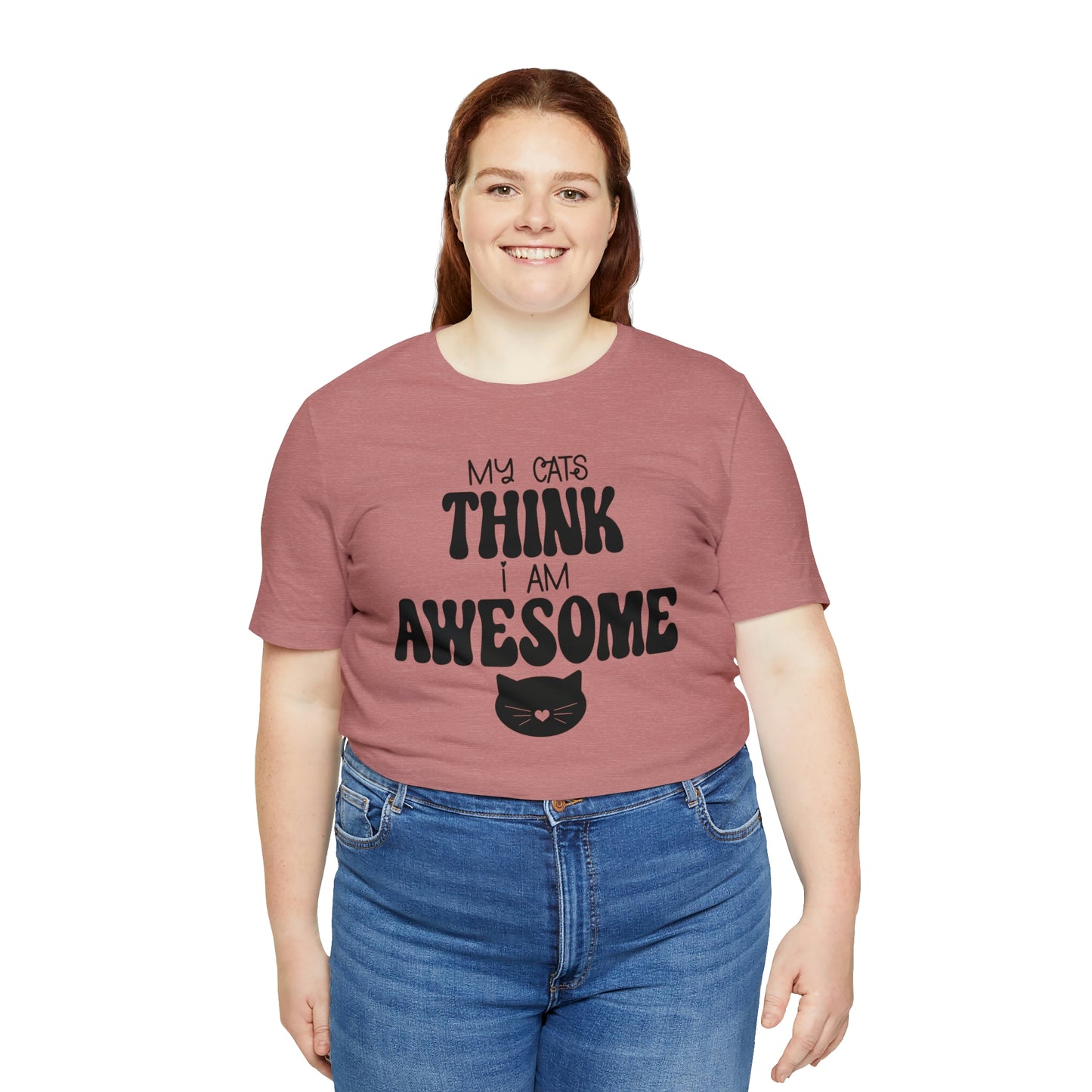 My Cats Think I Am Awesome Nice Short Sleeve T-shirt