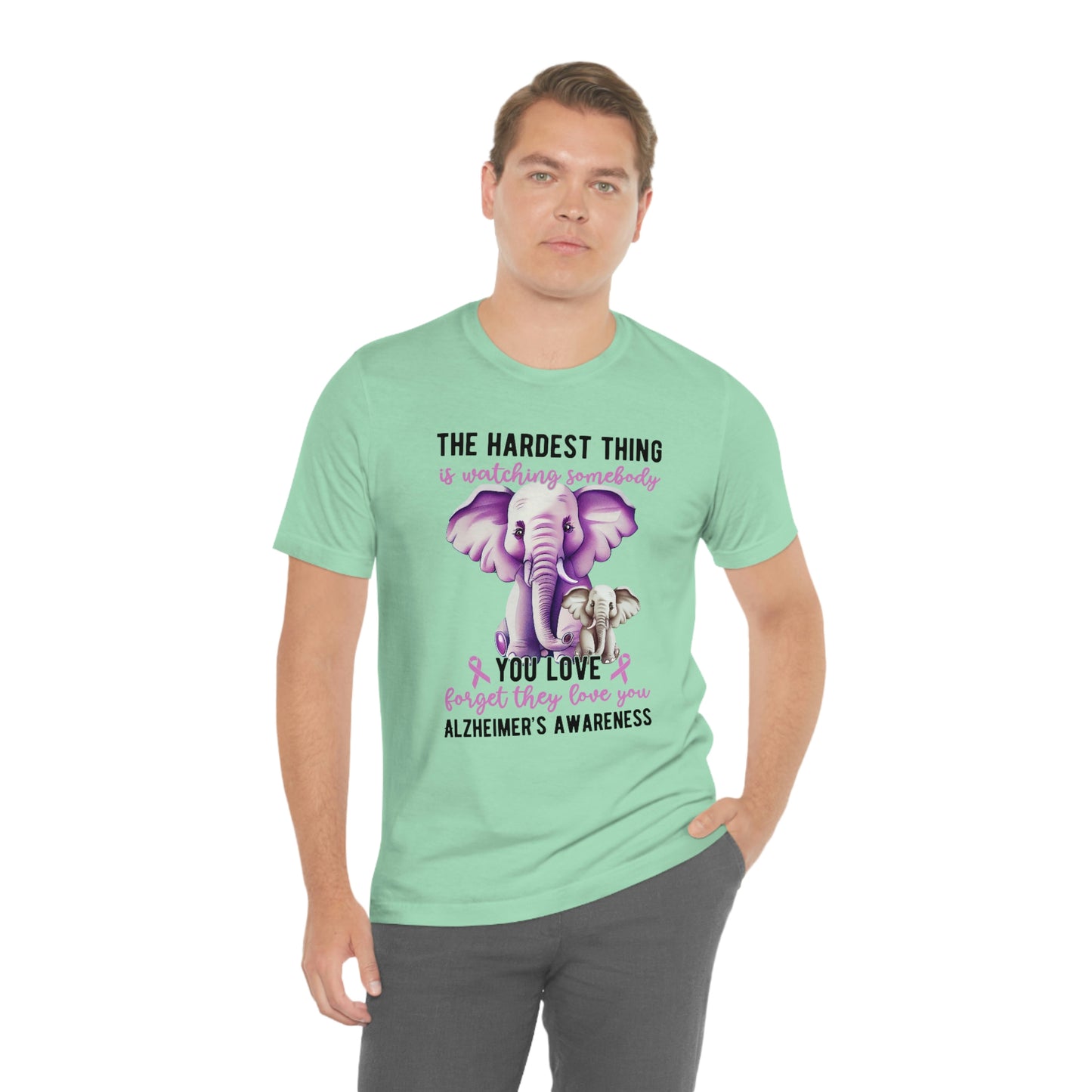 The Hardest Thing is Watching Someone You Love Forget They Love You Print Unisex Jersey Short Sleeve Tee