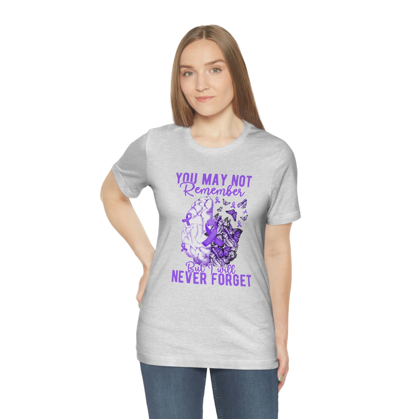 You May Not Remember But I Will Never Forget Dementia Alzheimer's Print Unisex Jersey Short Sleeve Tee