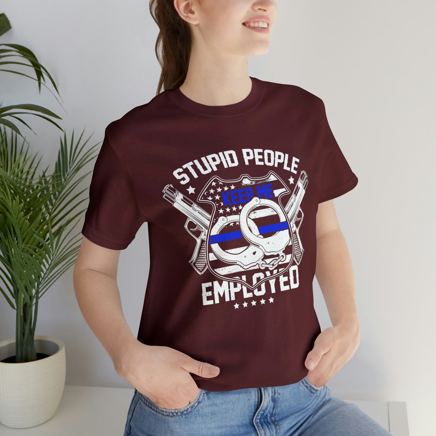 Stupid People Keep Me Employed Police Short Sleeve T-shirt