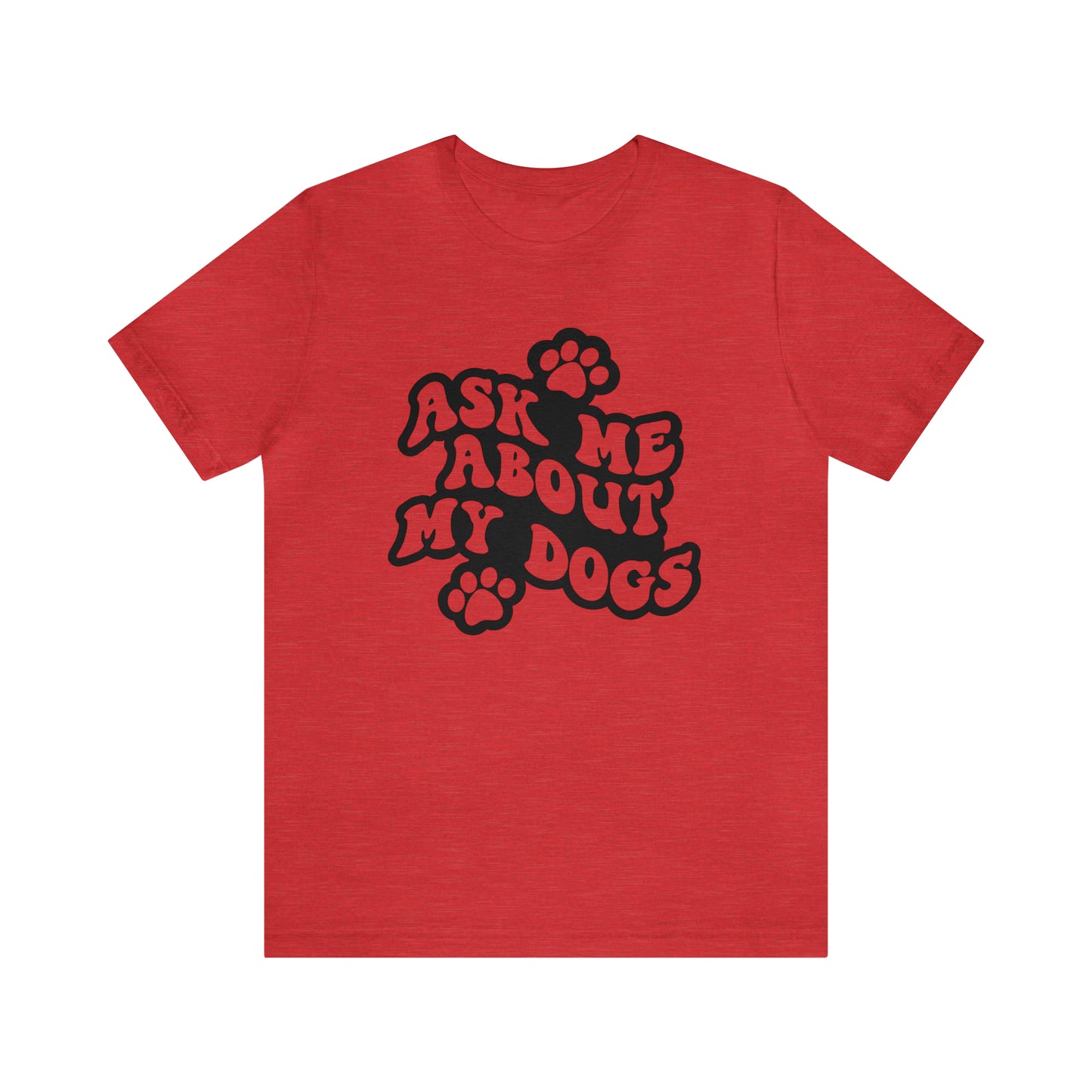 Ask Me About My Dogs Short Sleeve T-shirt