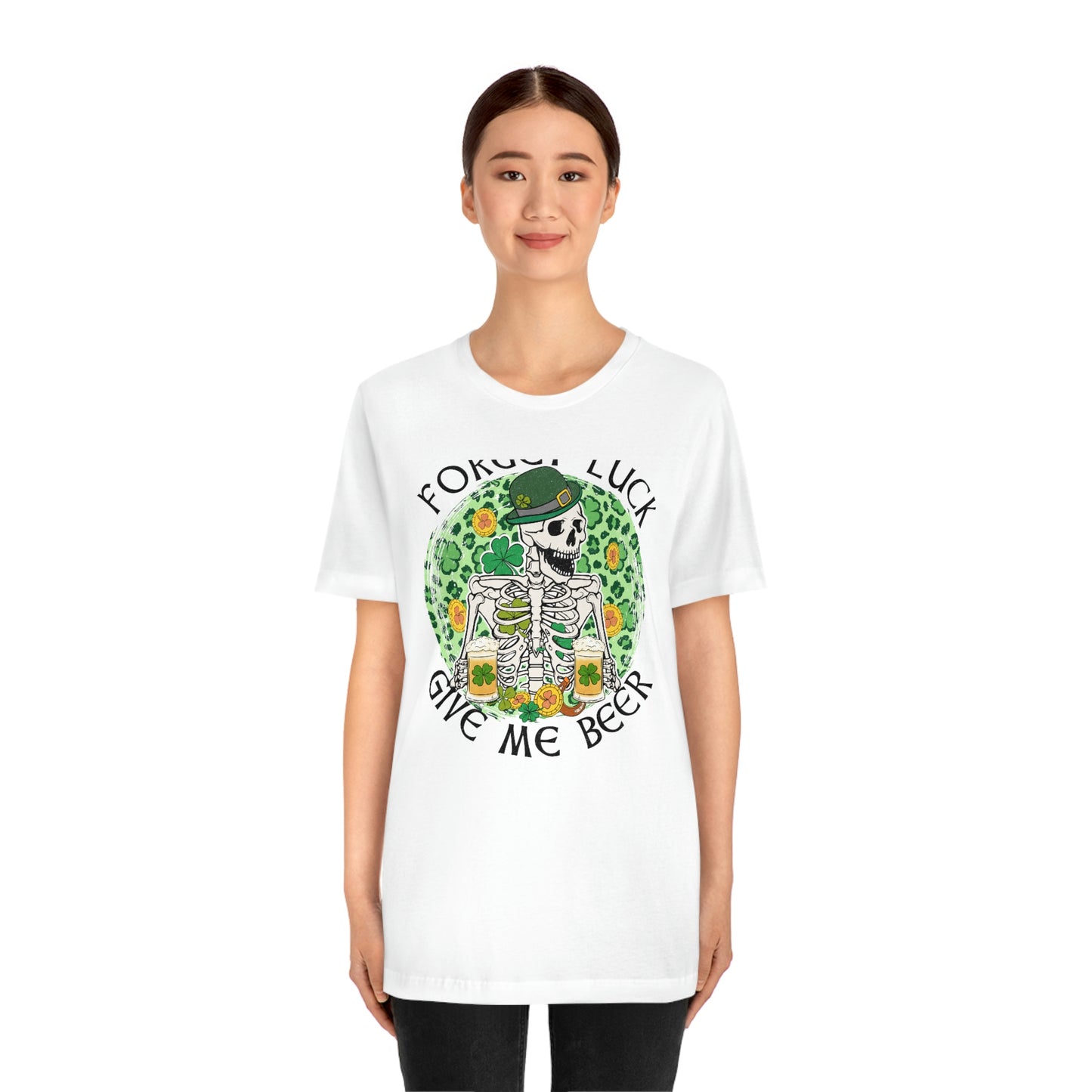 Forget Luck Give Me a Beer St. Patrick's Day Unisex Jersey Short Sleeve Tee