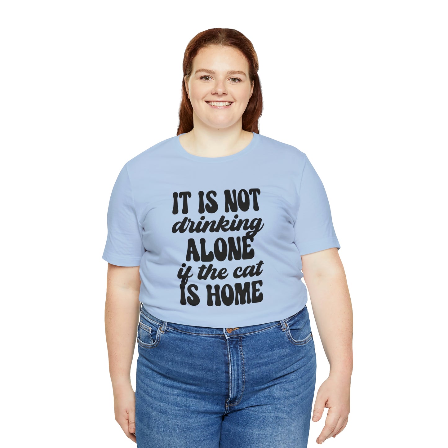 It Is Not Drinking Alone If the Cat is Home Short Sleeve T-shirt