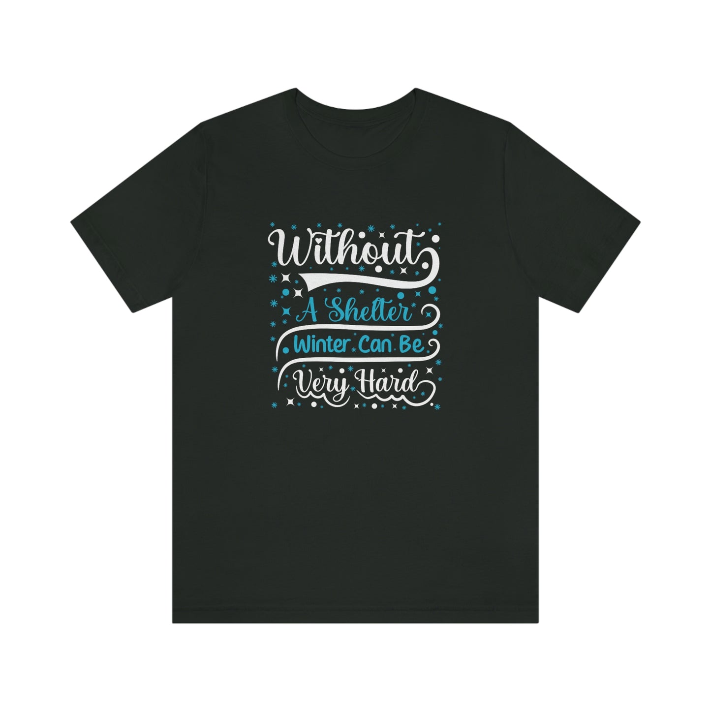 Without a Shelter Winter Can Be Very Hard Print Unisex Jersey Short Sleeve Tee
