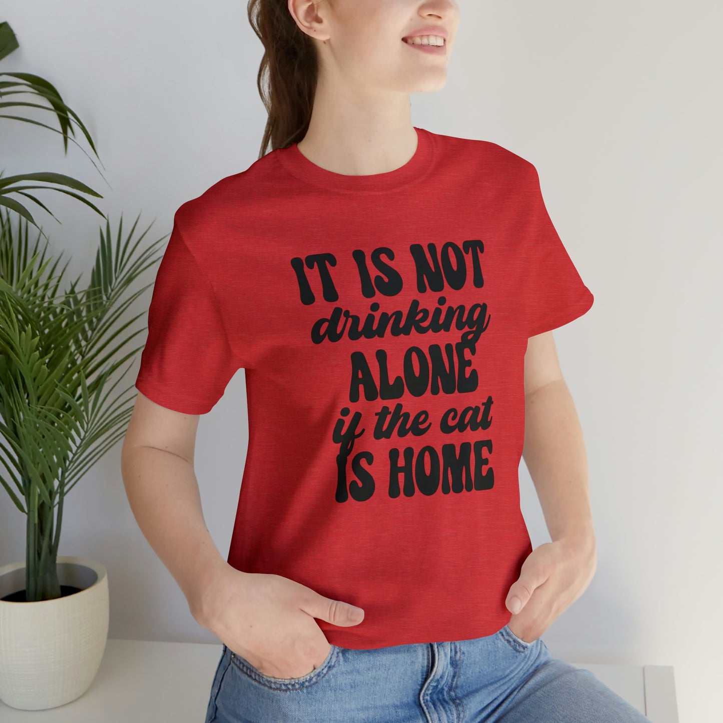 It Is Not Drinking Alone If the Cat is Home Short Sleeve T-shirt