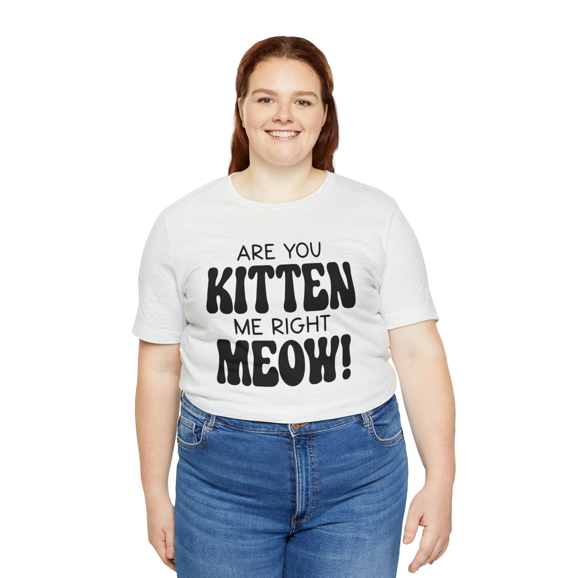 Are You Kitten Me Right Meow Short Sleeve T-shirt