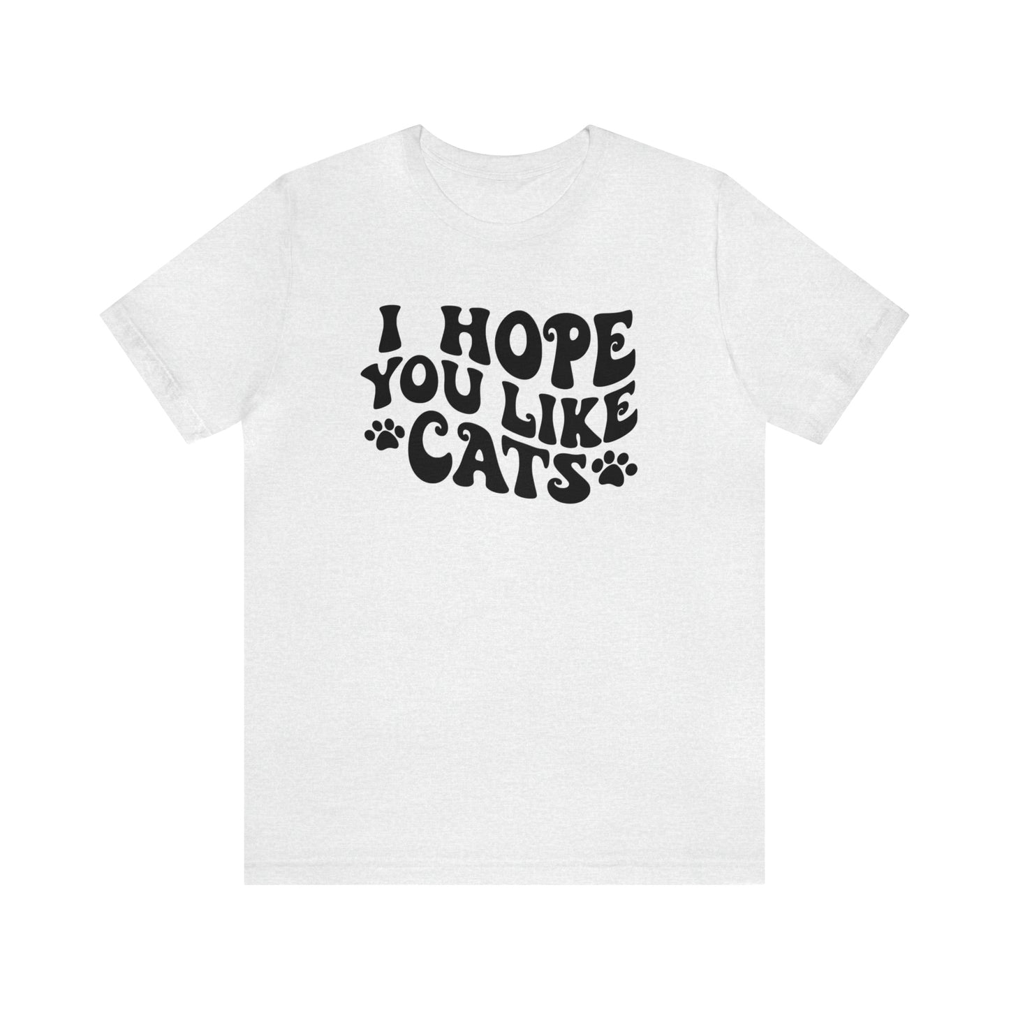 I Hope You Like Cats Short Sleeve T-shirt