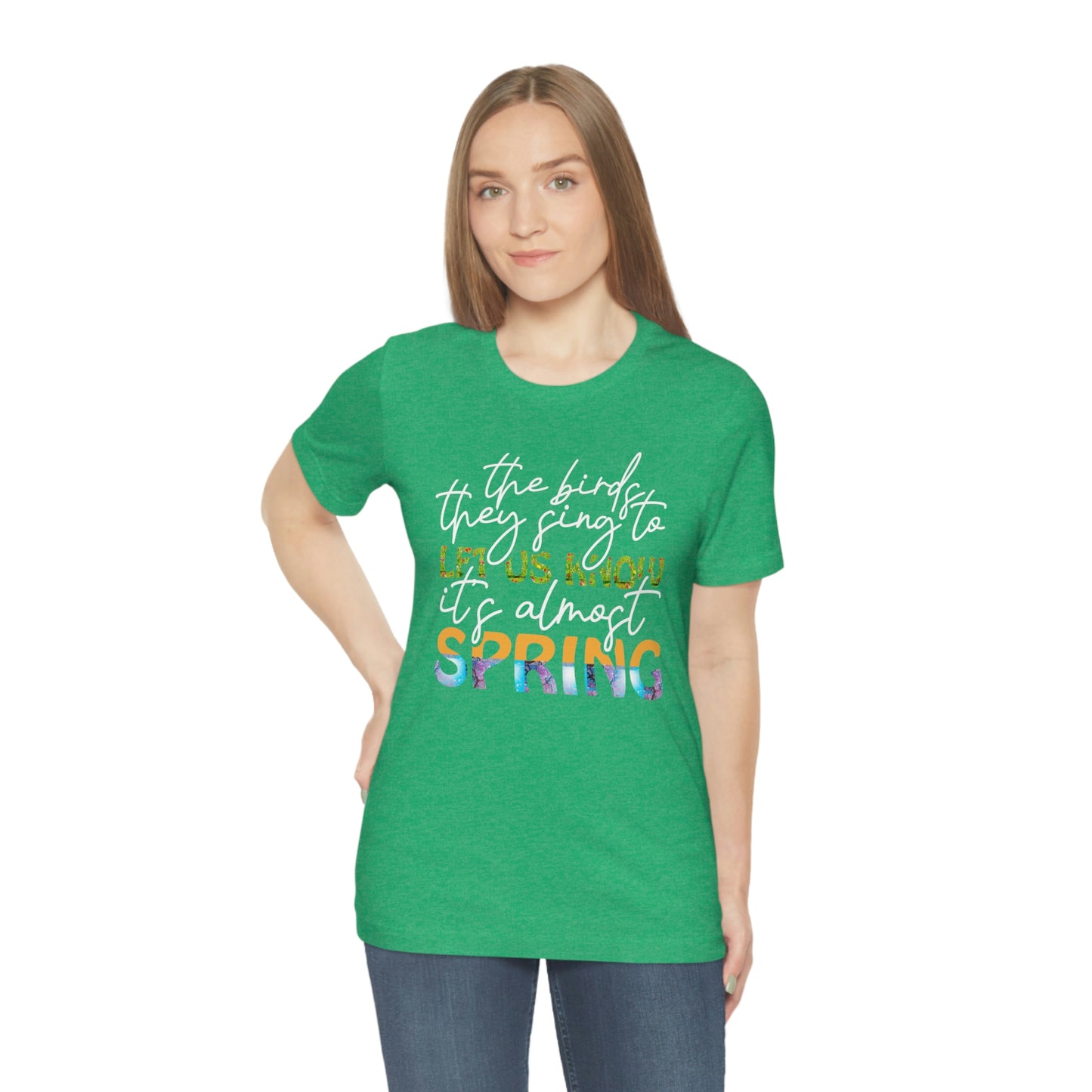 The Birds They Sing to Let Us Know It's Almost Spring Unisex Jersey Short Sleeve Tee