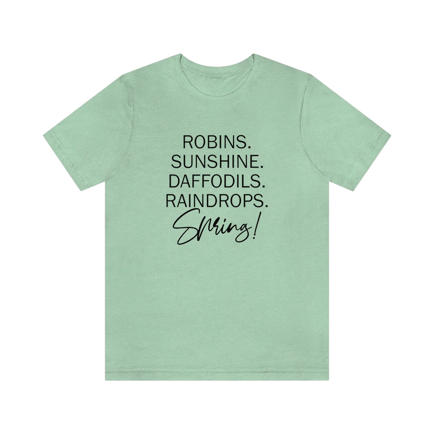 Robins. Sunshine. Daffodils. Raindrops. Spring! Unisex Jersey Short Sleeve Tee