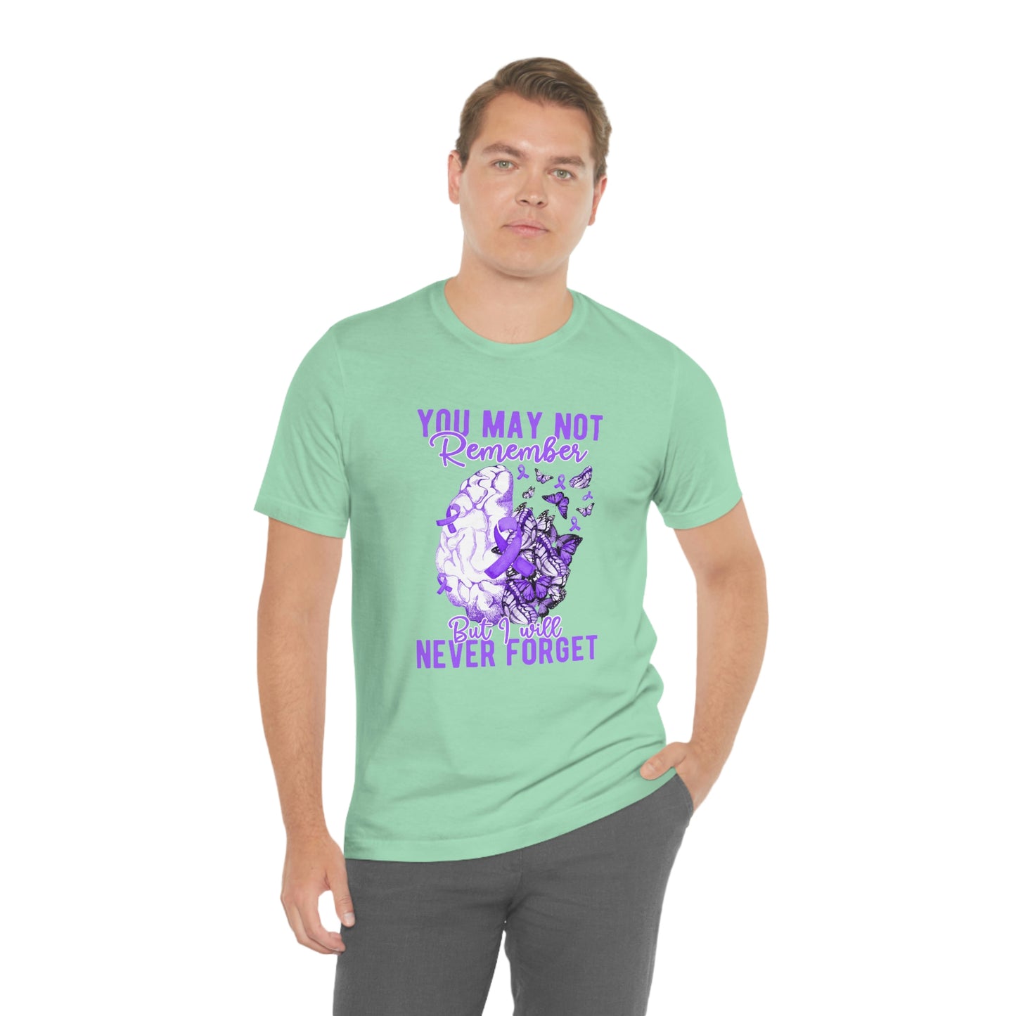 You May Not Remember But I Will Never Forget Dementia Alzheimer's Print Unisex Jersey Short Sleeve Tee