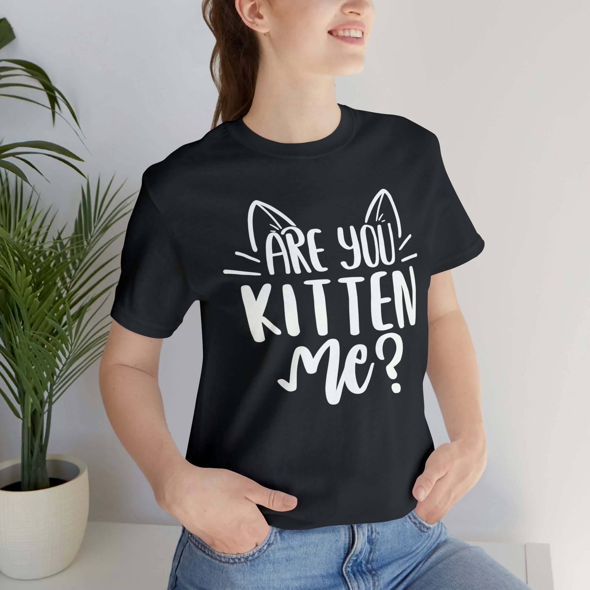 Are You Kitten Me? Short Sleeve T-shirt