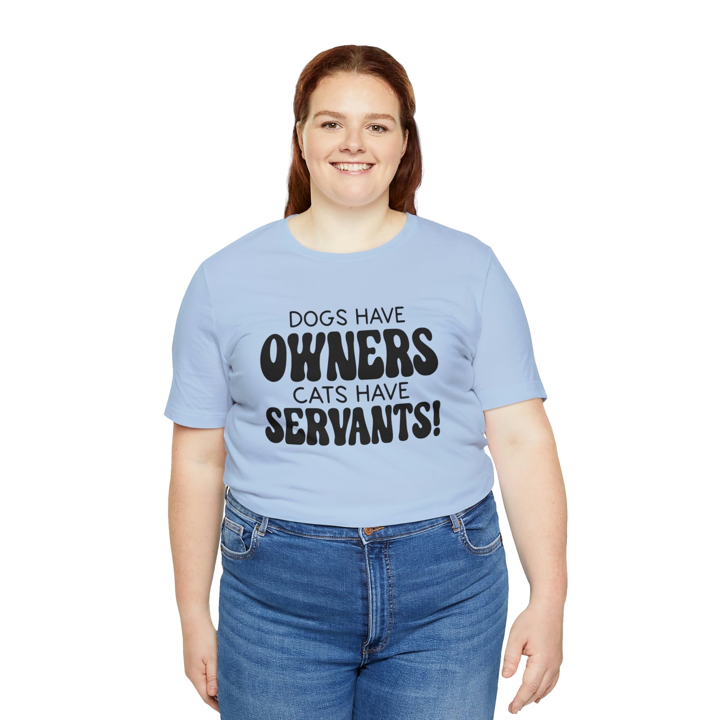 Dogs Have Owners Cats Have Servants Short Sleeve T-shirt