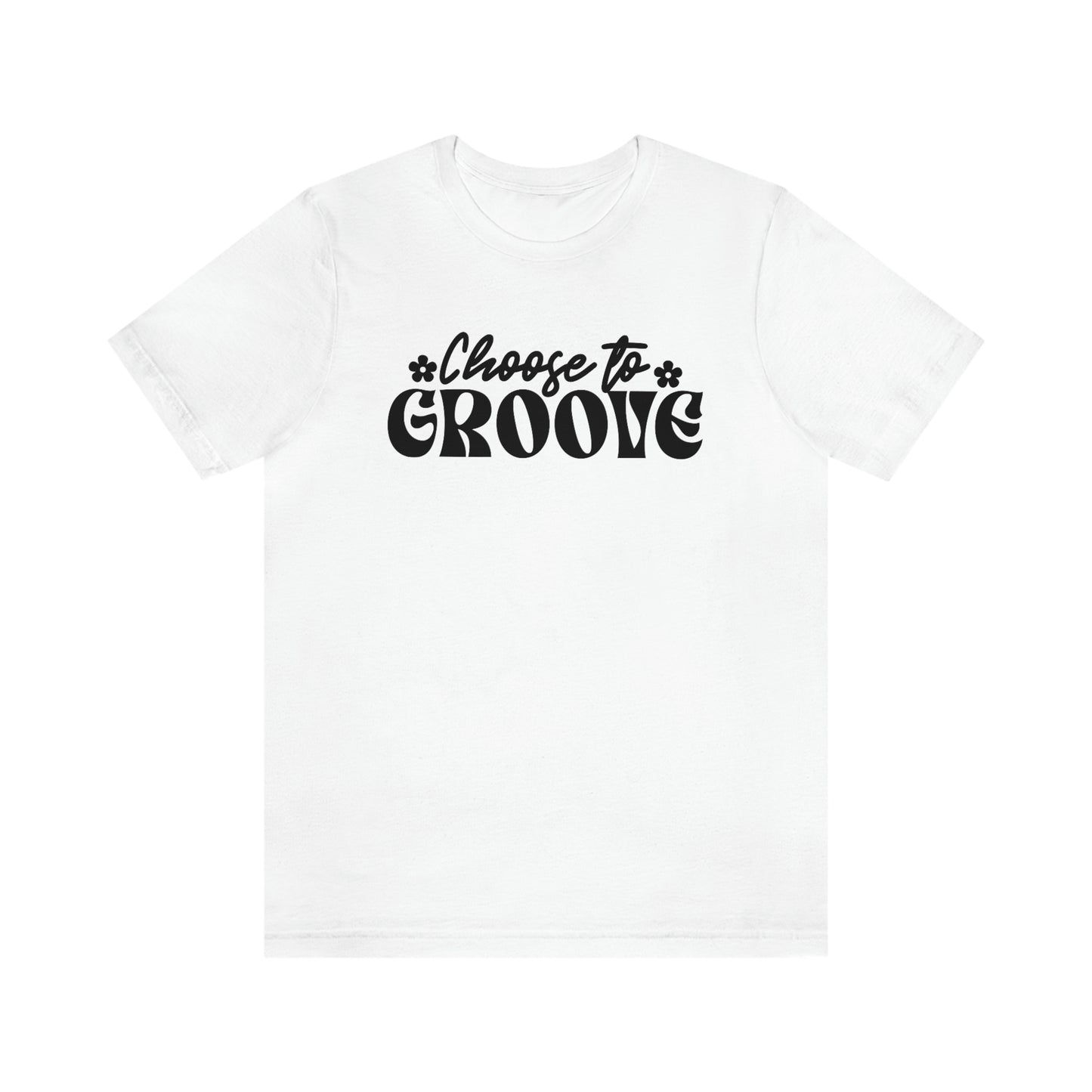 Choose to Groove Unisex Jersey Short Sleeve Tee