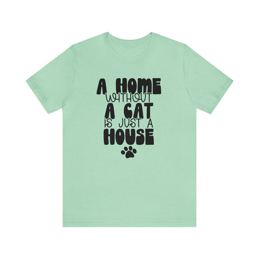 A Home Without a Cat is Just a House Short Sleeve T-shirt