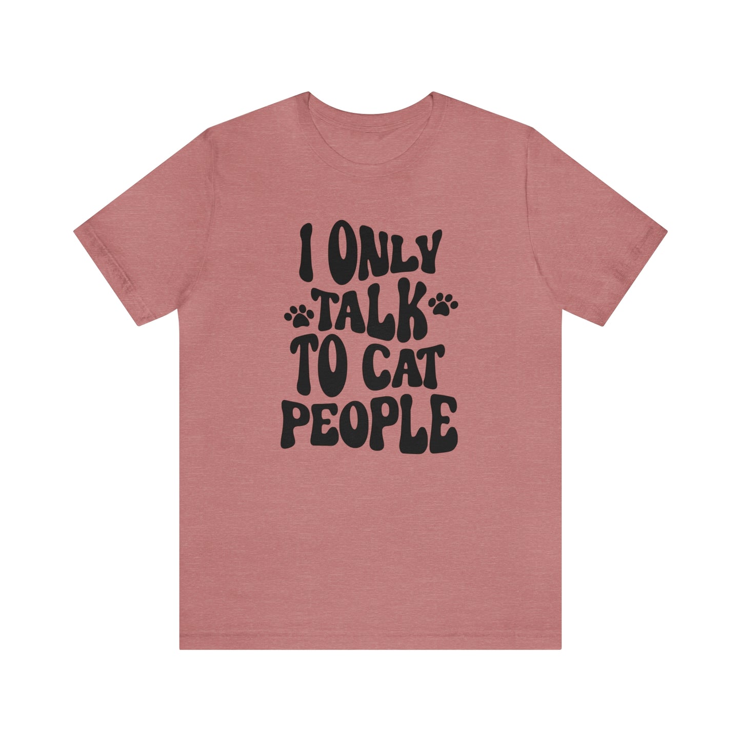 I Only Talk to Cat People Short Sleeve T-shirt