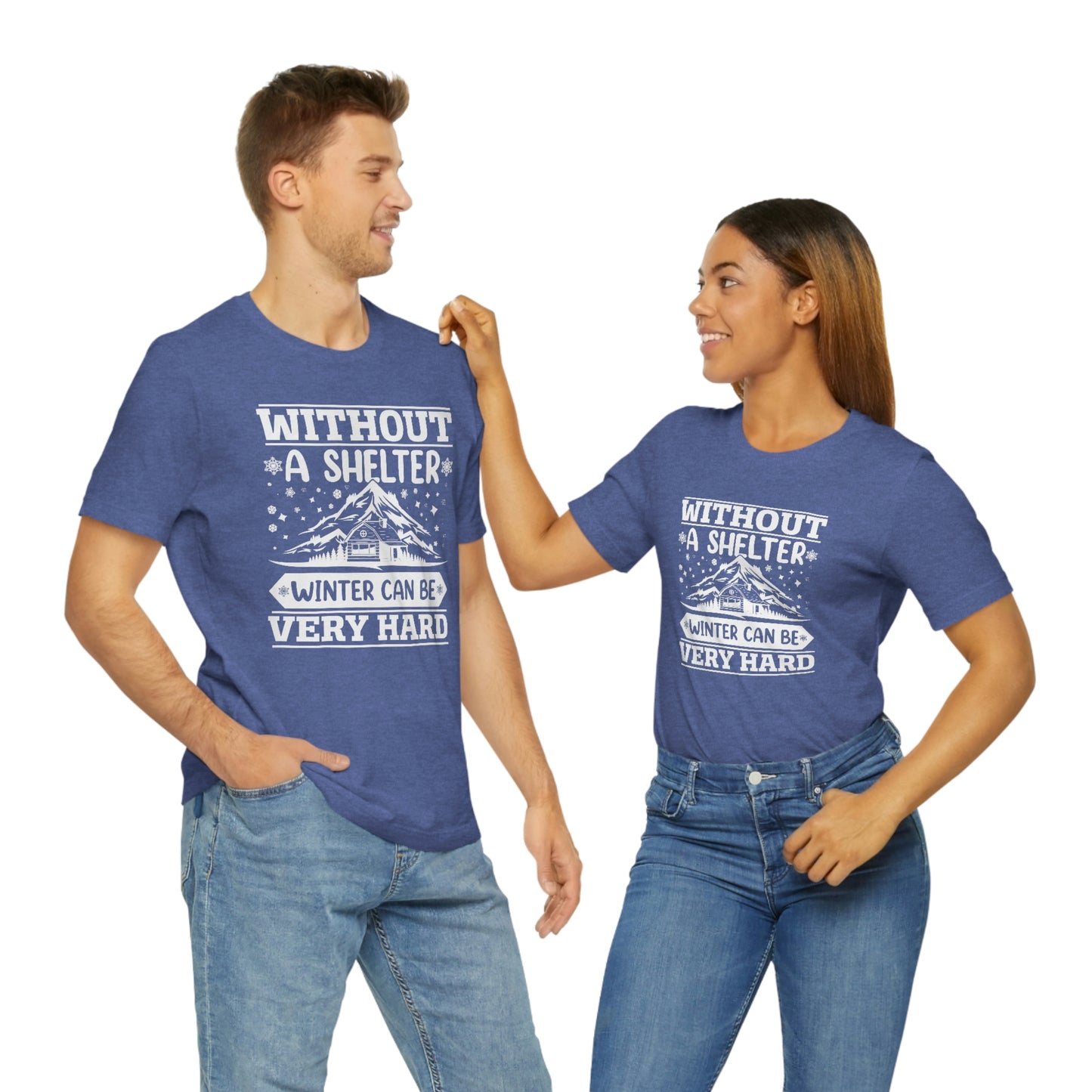 Without a Shelter Winter Can Be Very Hard  Print Unisex Jersey Short Sleeve Tee