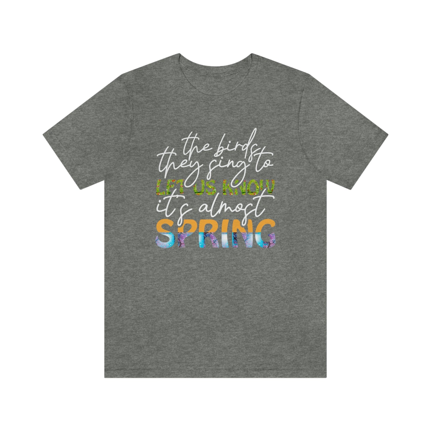 The Birds They Sing to Let Us Know It's Almost Spring Unisex Jersey Short Sleeve Tee