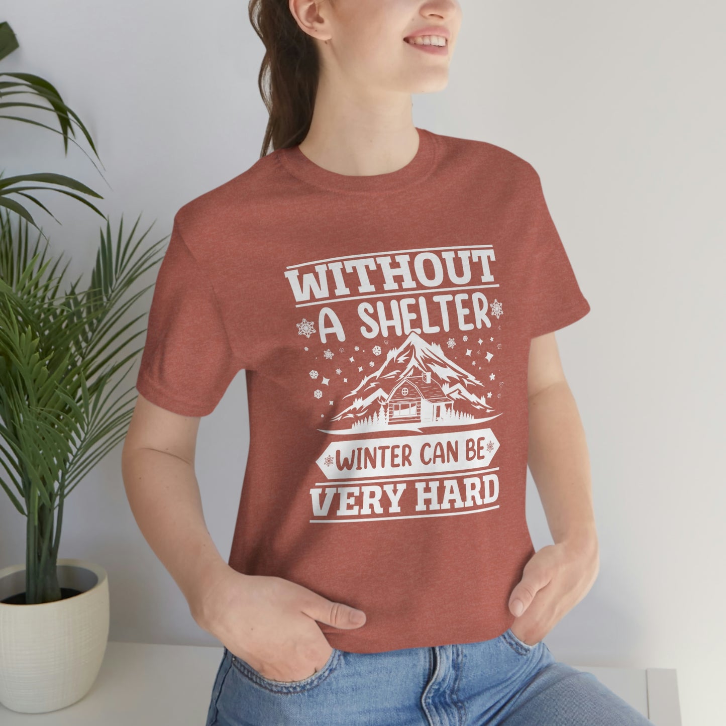 Without a Shelter Winter Can Be Very Hard  Print Unisex Jersey Short Sleeve Tee