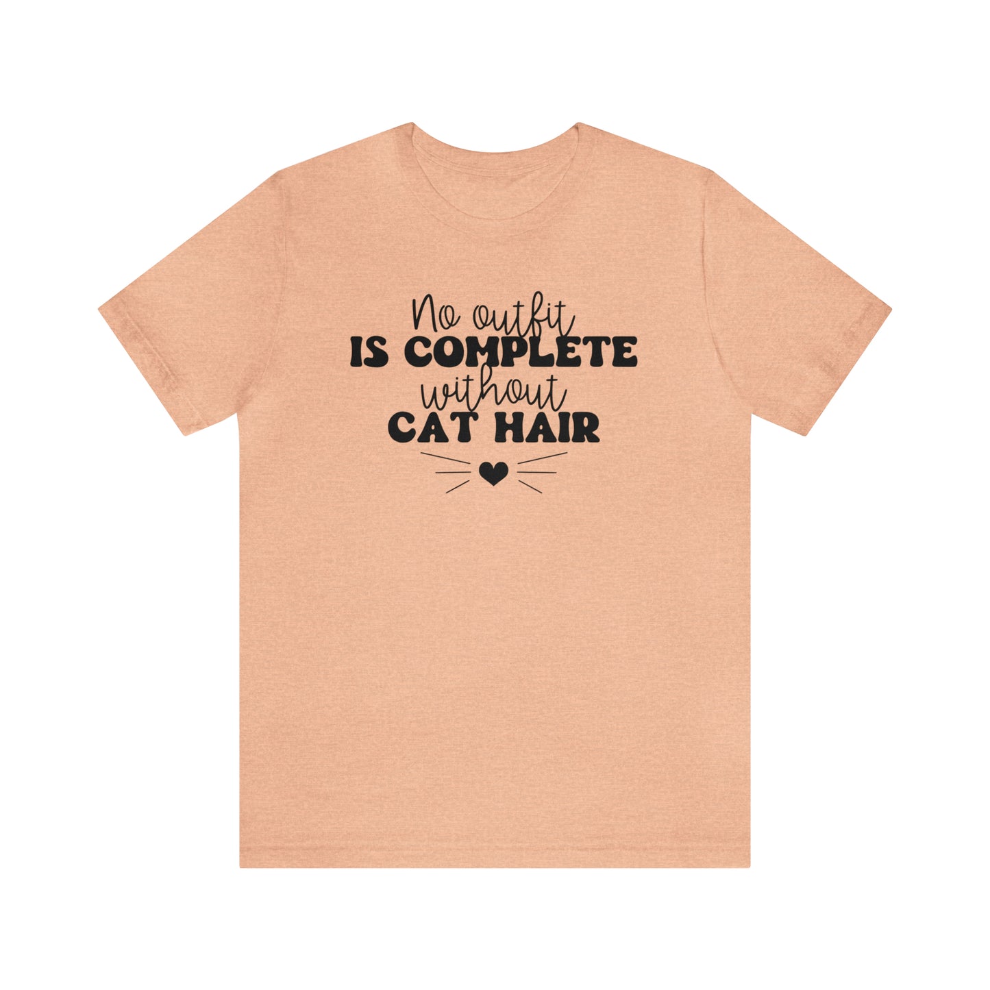 No Outfit is Complete Without Cat Hair Short Sleeve T-shirt
