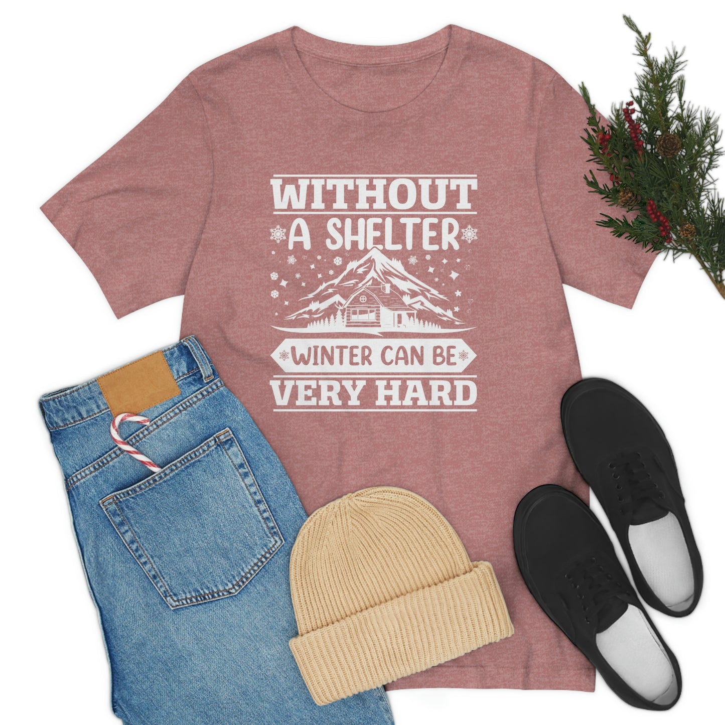 Without a Shelter Winter Can Be Very Hard  Print Unisex Jersey Short Sleeve Tee