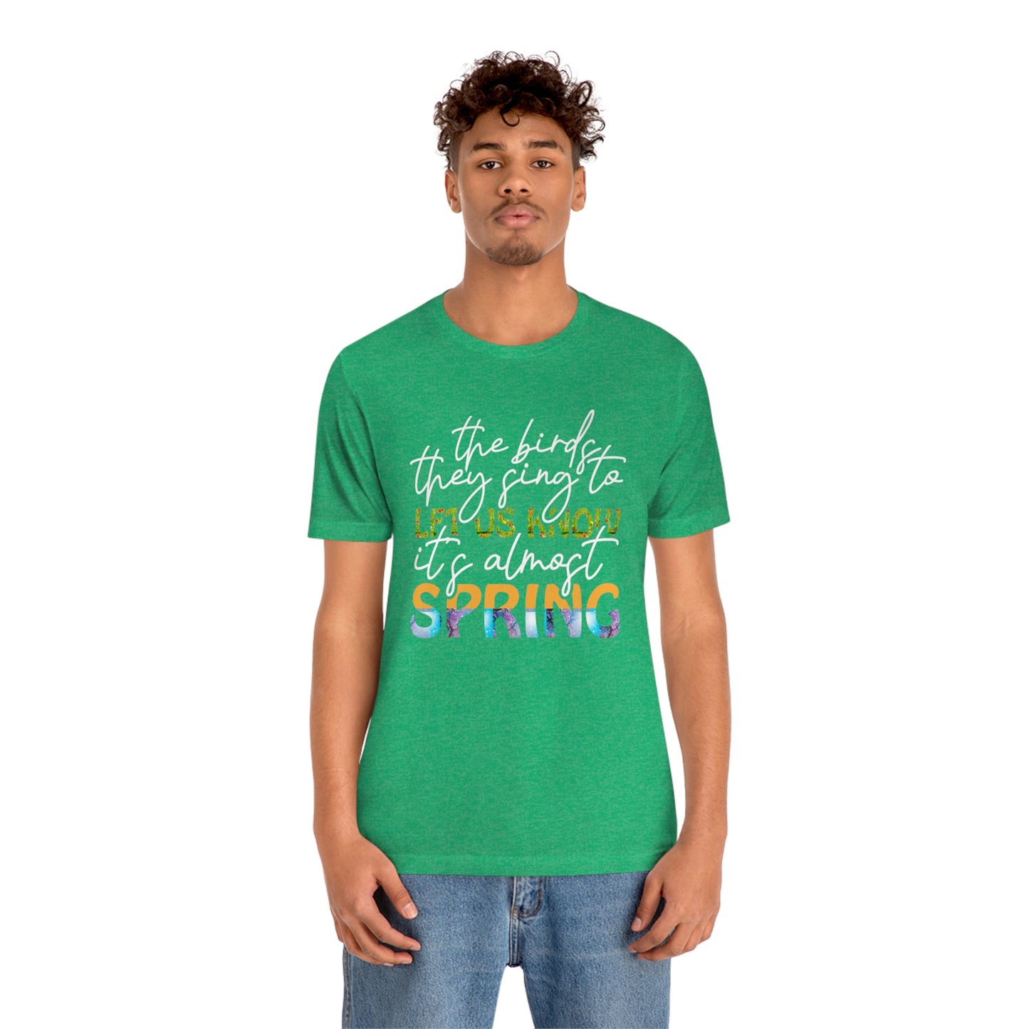 The Birds They Sing to Let Us Know It's Almost Spring Unisex Jersey Short Sleeve Tee