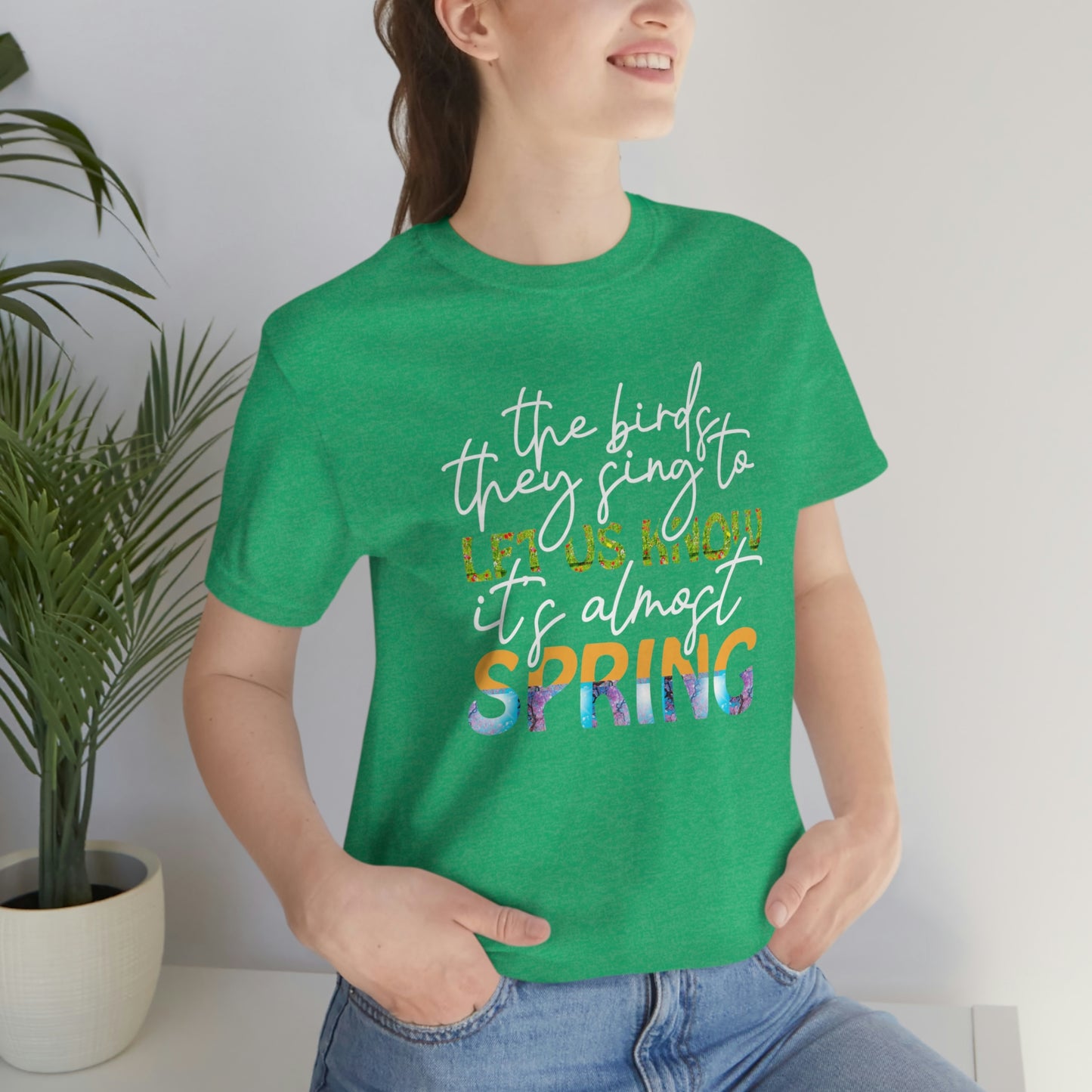 The Birds They Sing to Let Us Know It's Almost Spring Unisex Jersey Short Sleeve Tee