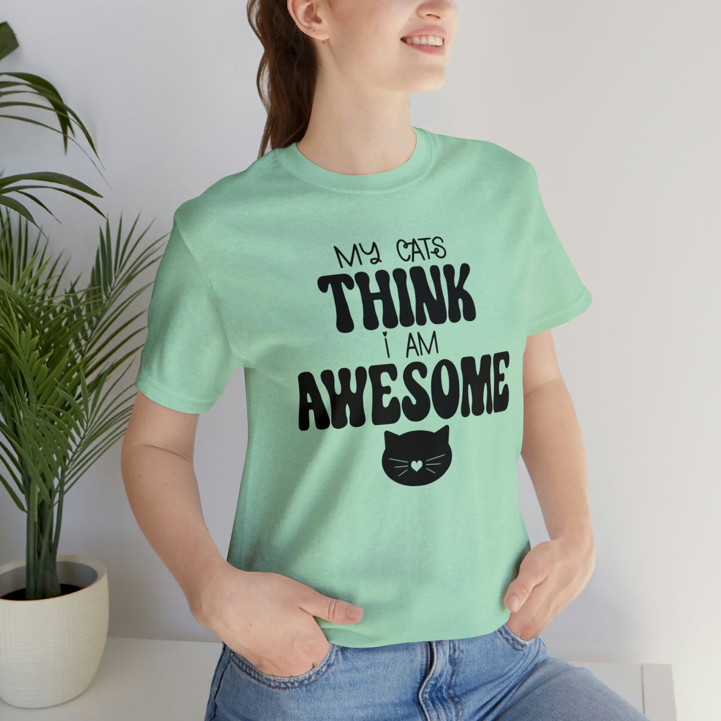 My Cats Think I Am Awesome Nice Short Sleeve T-shirt