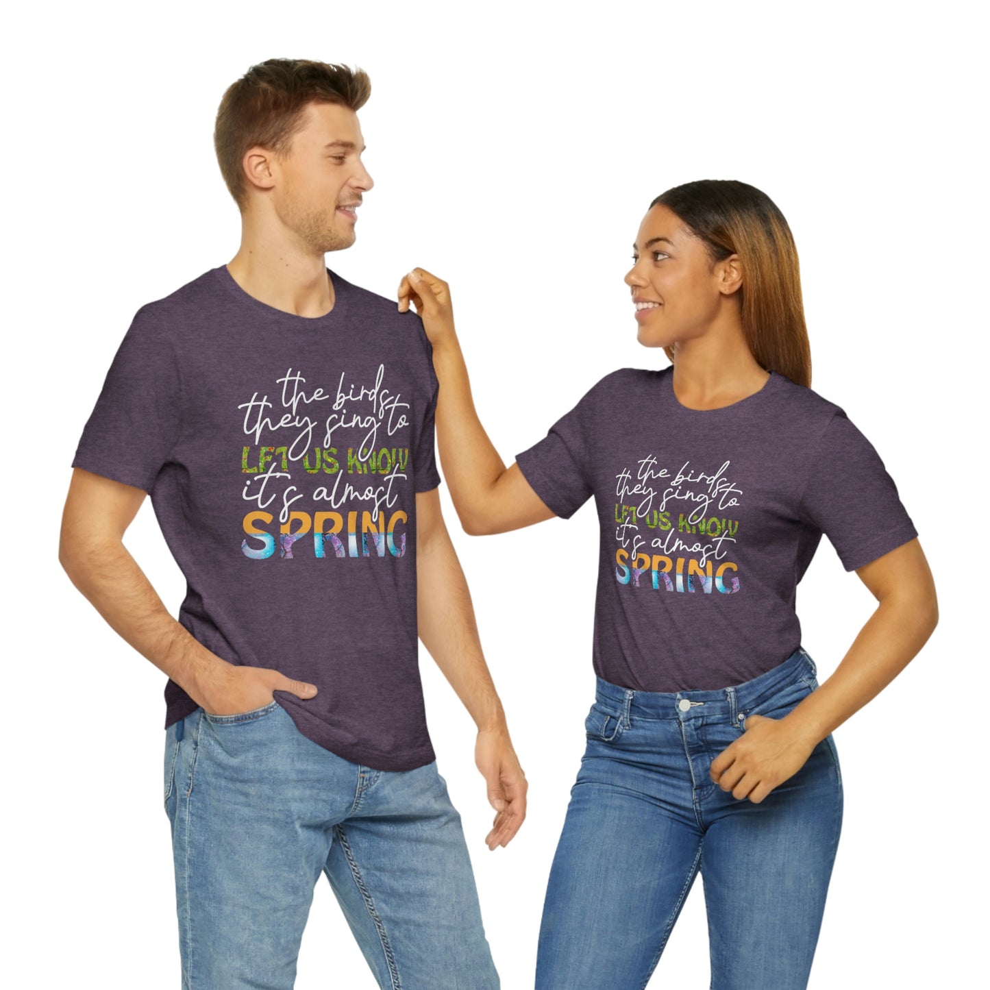 The Birds They Sing to Let Us Know It's Almost Spring Unisex Jersey Short Sleeve Tee