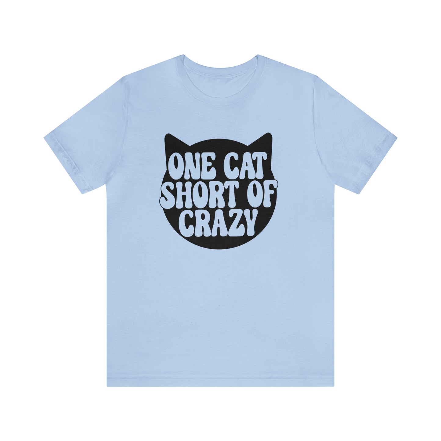 One Cat Short of Crazy Short Sleeve T-shirt