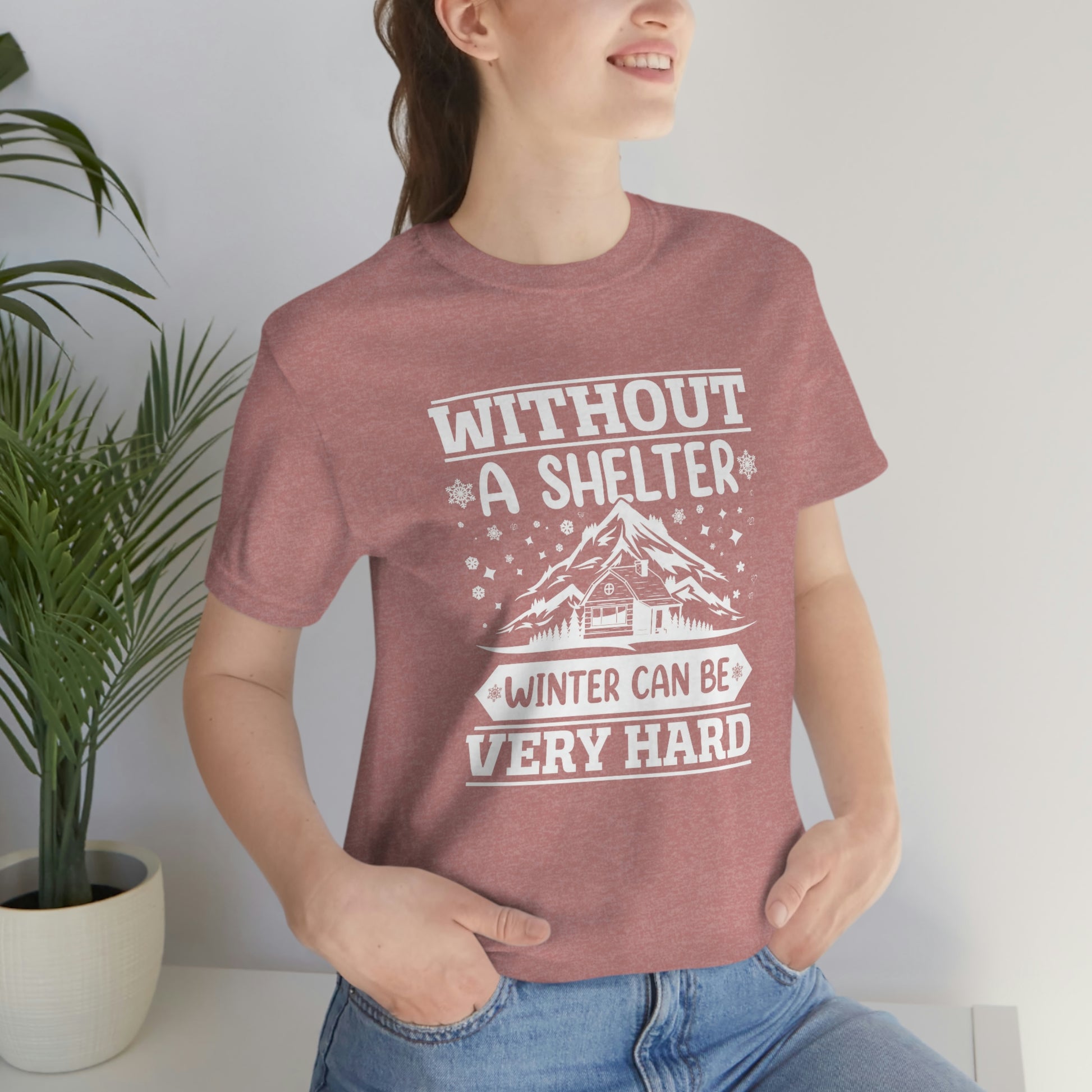 Without a Shelter Winter Can Be Very Hard  Print Unisex Jersey Short Sleeve Tee